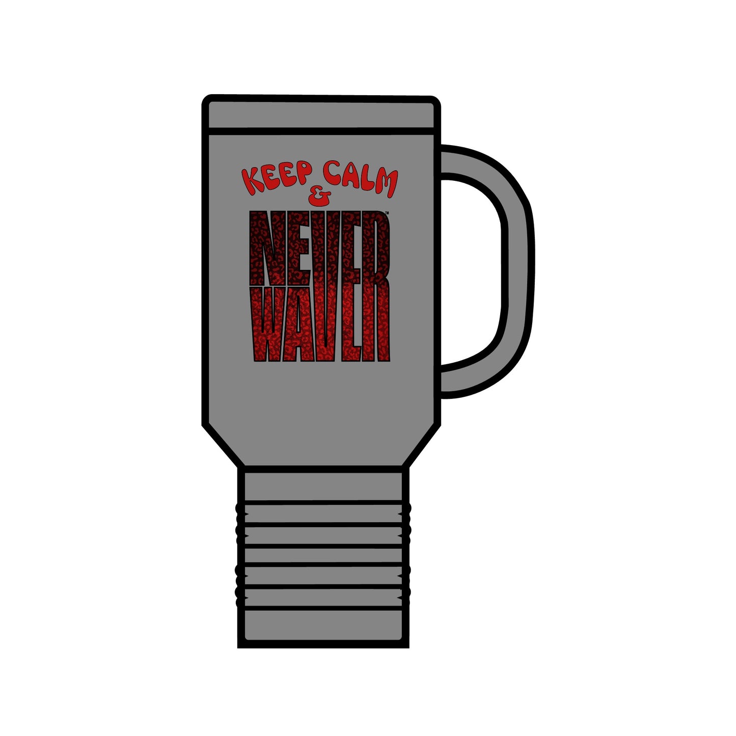 Keep Calm & Never WaverInsulated Travel Mug, 40oz