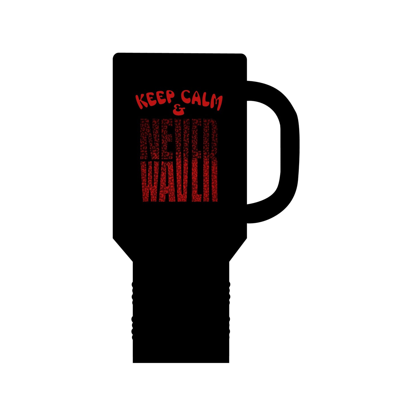 Keep Calm & Never WaverInsulated Travel Mug, 40oz