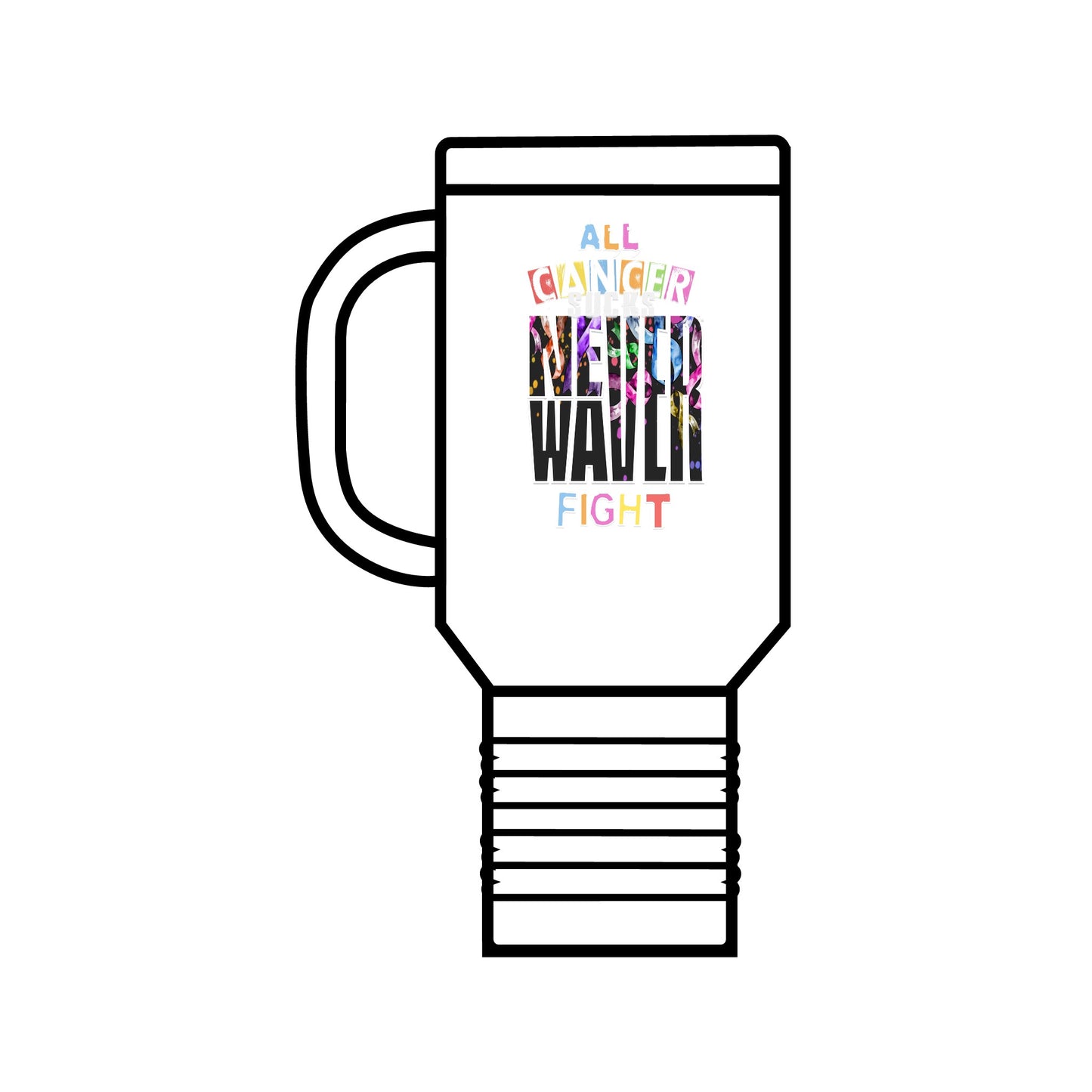 Never Waver All Cancer Sucks Insulated Travel Mug, 40oz