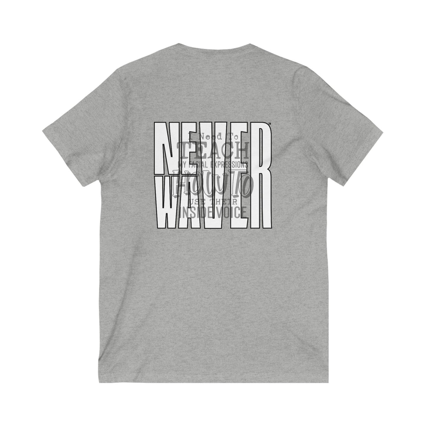 Never Waver I need to teach My Facial expressions how to use their inside Voice Unisex Jersey Short Sleeve V-Neck Tee