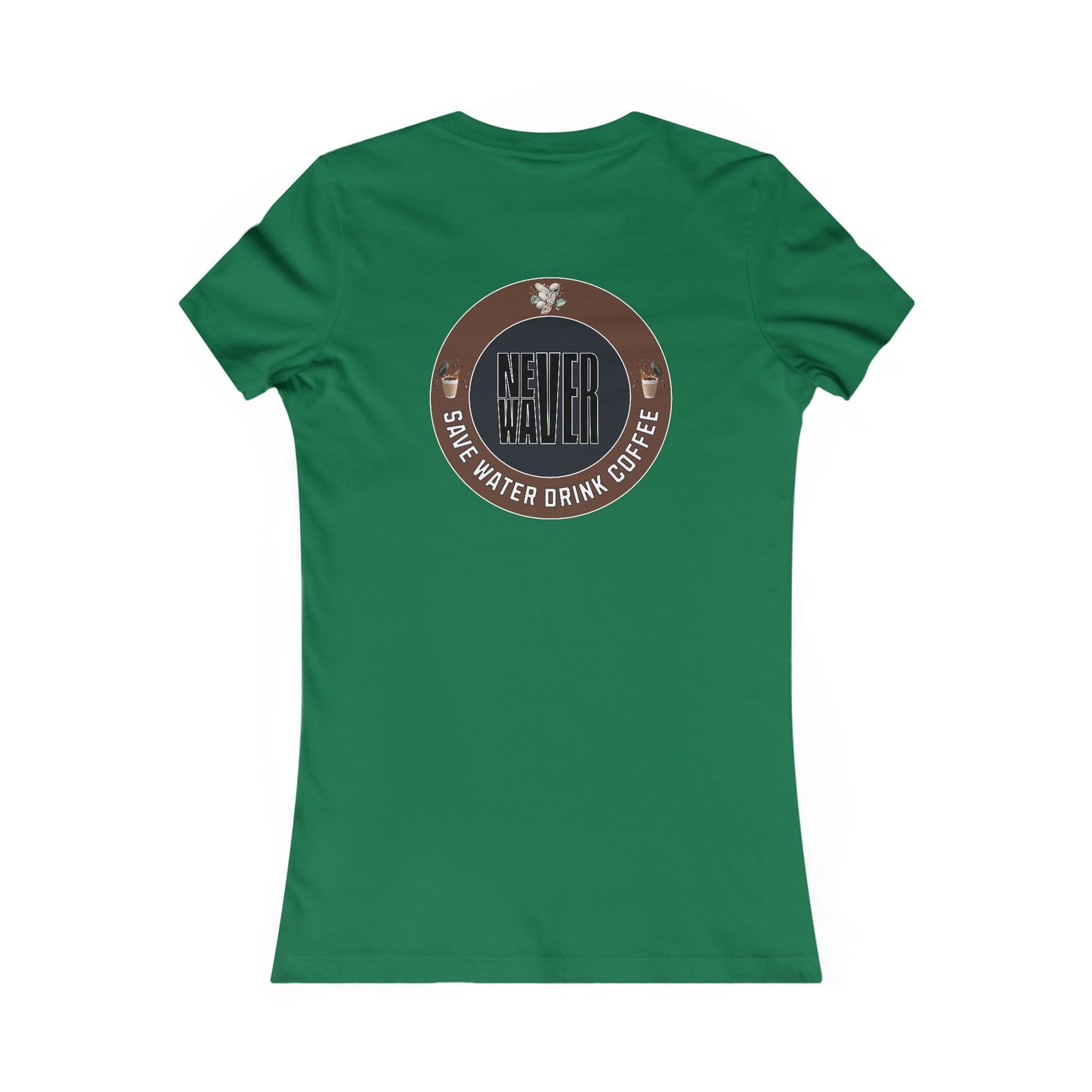 Never Waver Save Water Drink Coffee Women's Favorite Tee