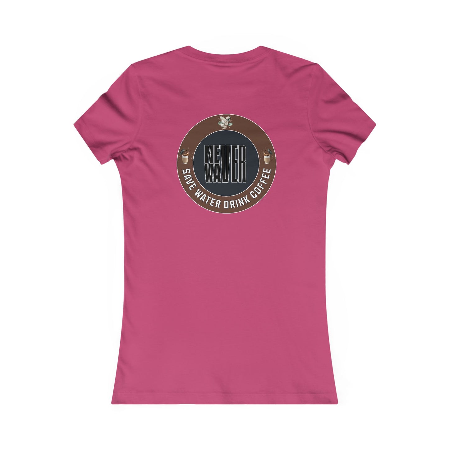 Never Waver Save Water Drink Coffee Women's Favorite Tee