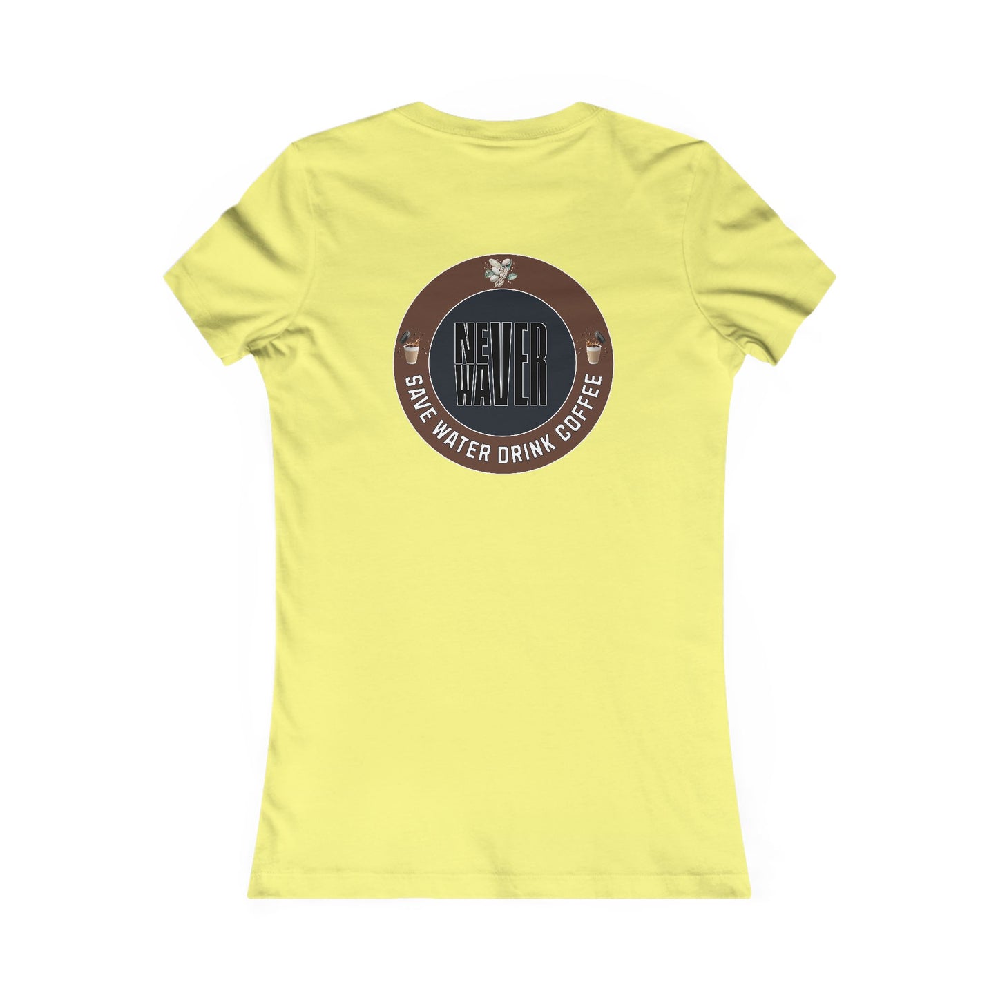 Never Waver Save Water Drink Coffee Women's Favorite Tee