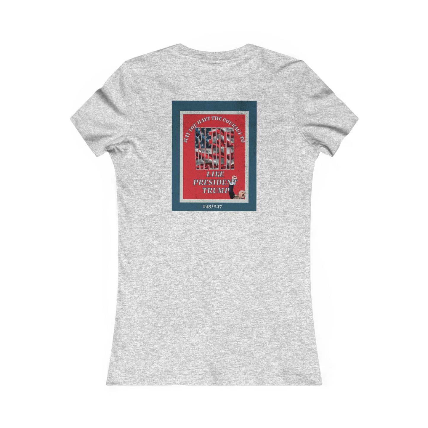 #2 May you have the Courage to Never Waver Like President Trump  Women's Favorite Tee