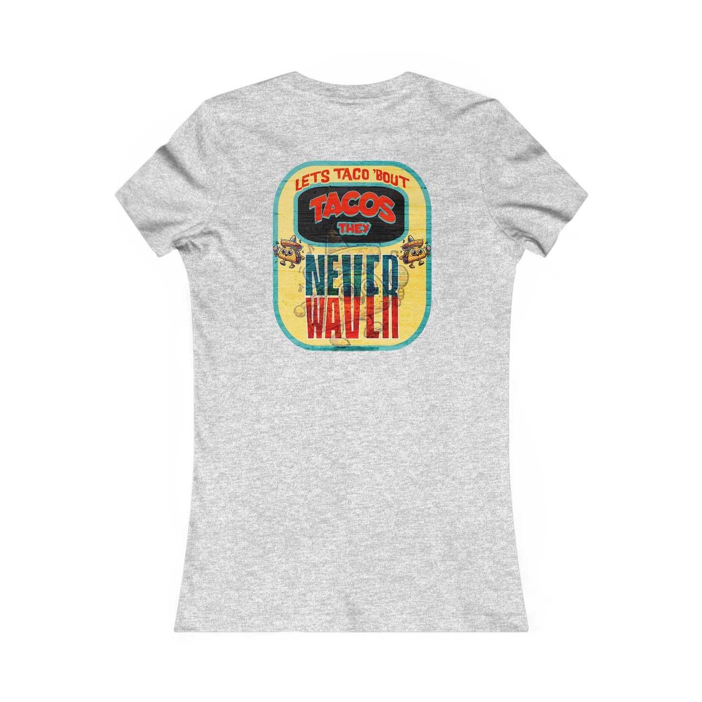 Let's Taco' Bout Tacos They Never Waver  Women's Favorite Tee