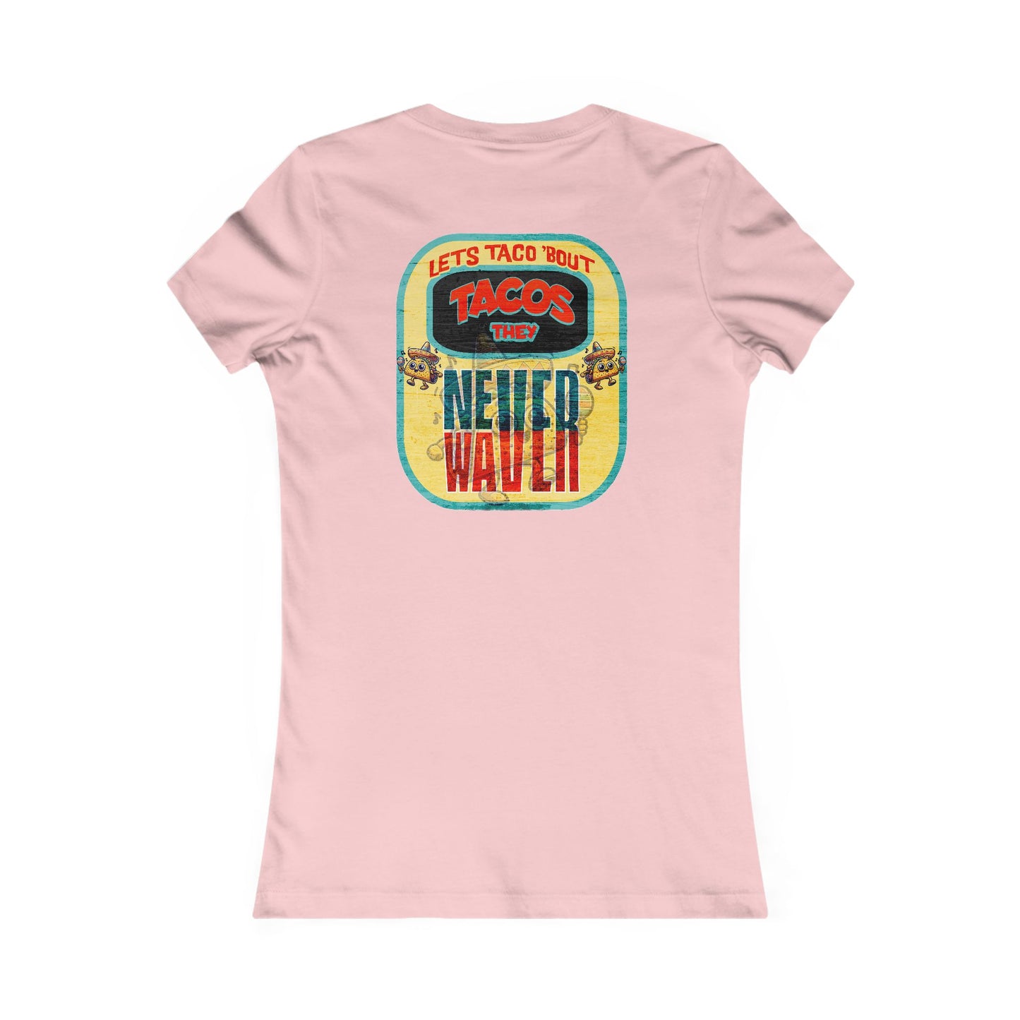 Let's Taco' Bout Tacos They Never Waver  Women's Favorite Tee