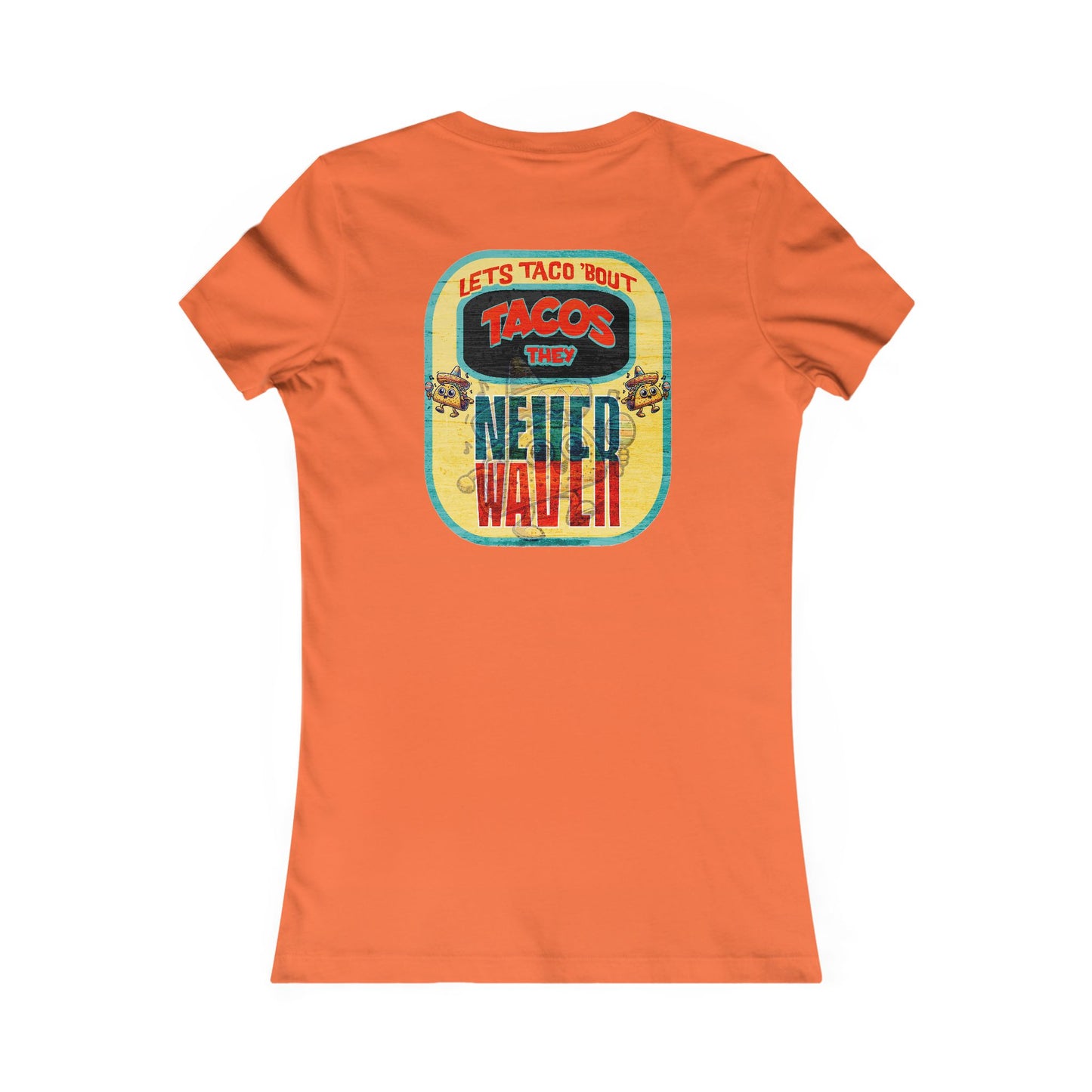 Let's Taco' Bout Tacos They Never Waver  Women's Favorite Tee