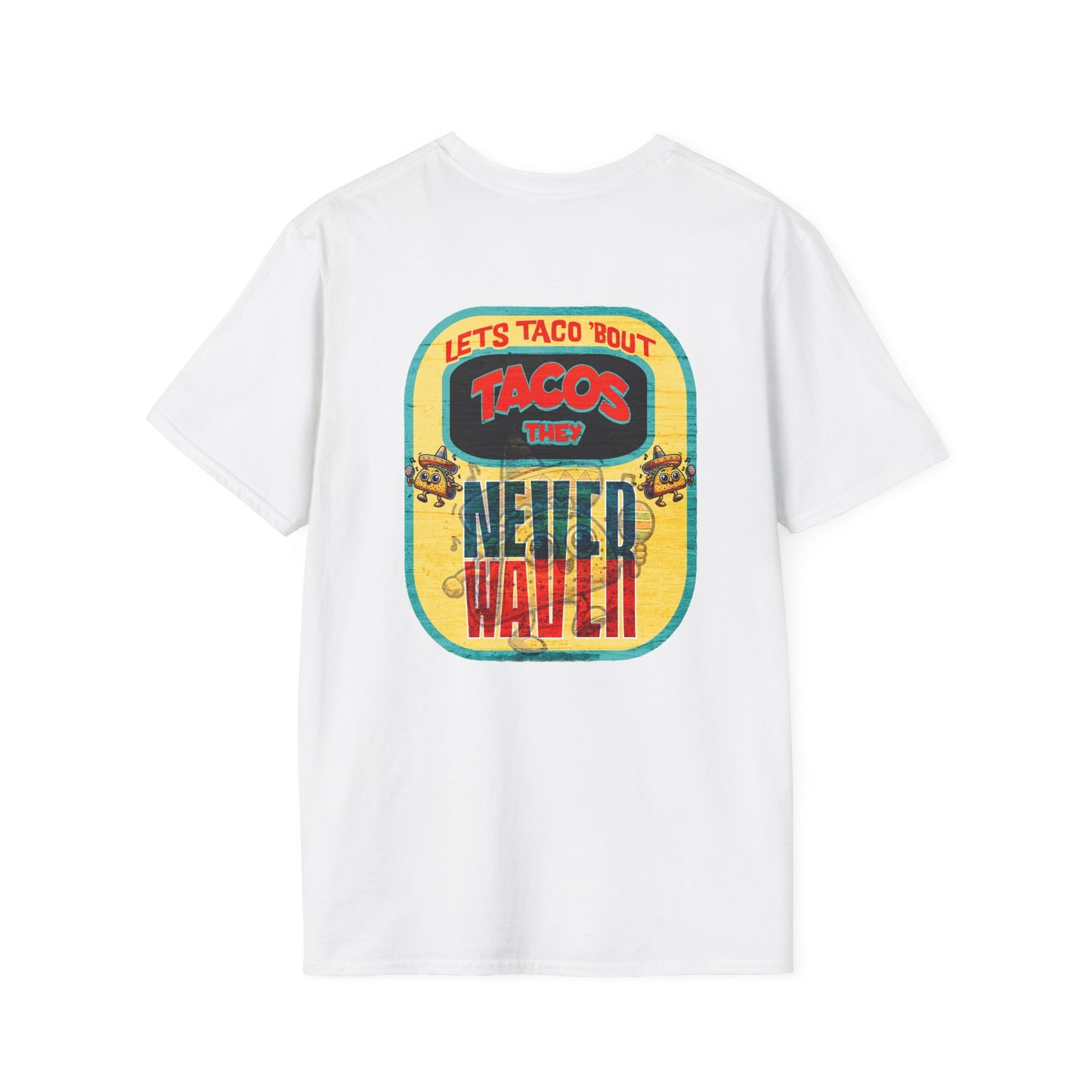 Let's Taco' Bout Tacos They Never Waver Unisex Soft style T-Shirt