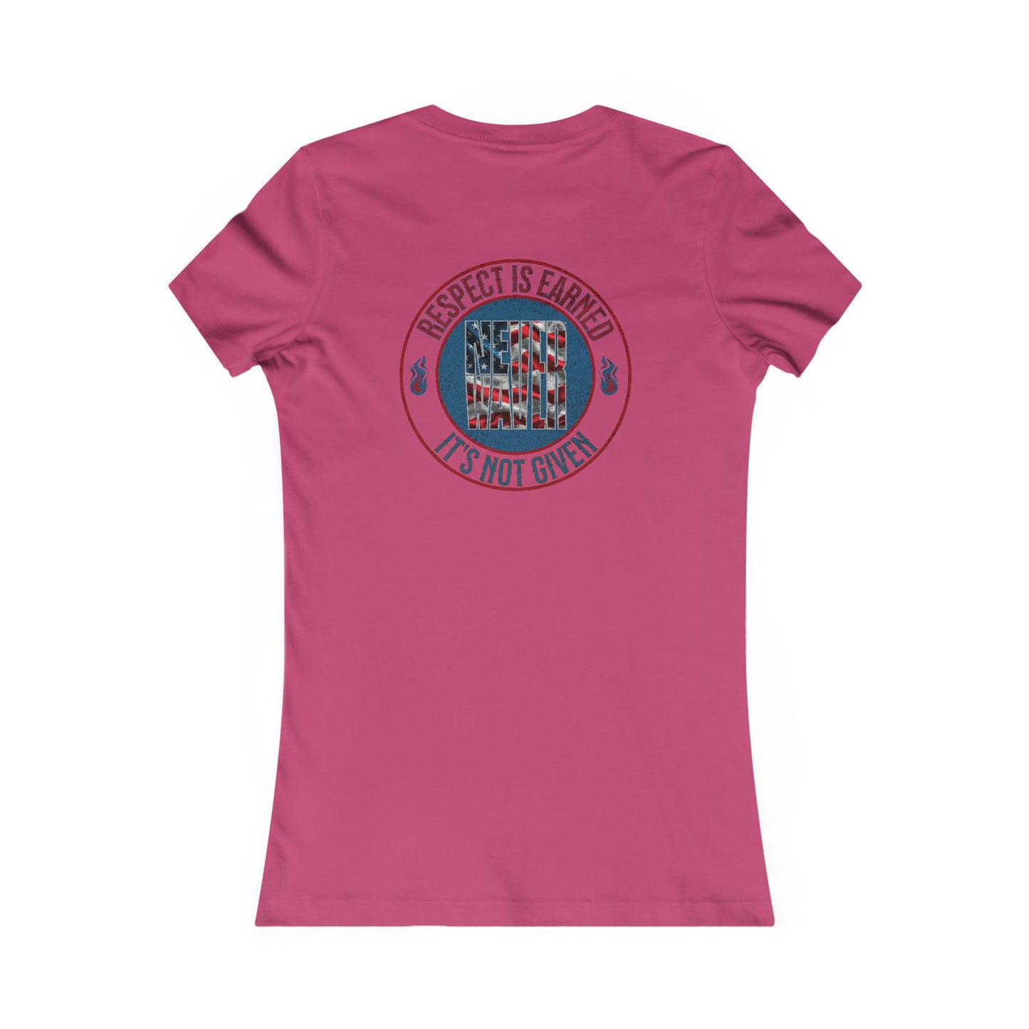 Respect is Earned Never Waver Not Given Women's Favorite Tee