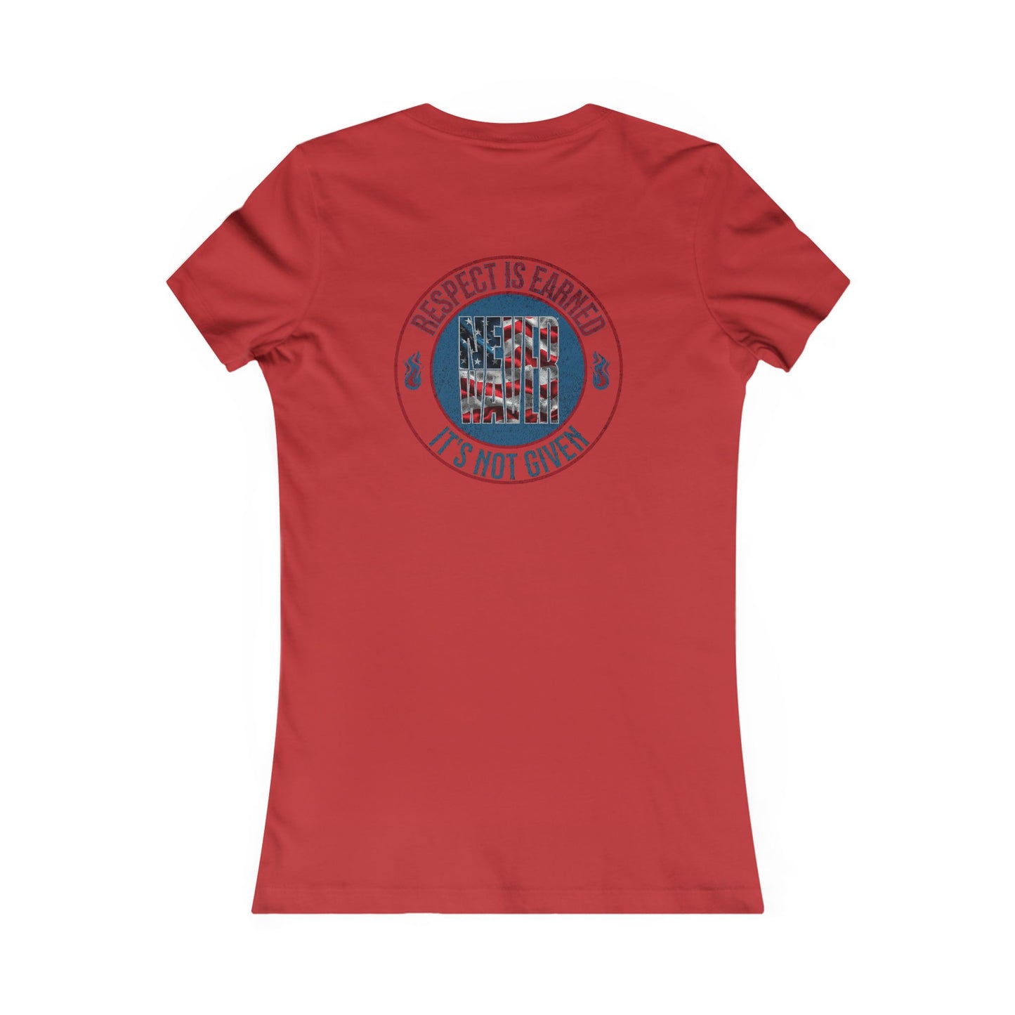 Respect is Earned Never Waver Not Given Women's Favorite Tee