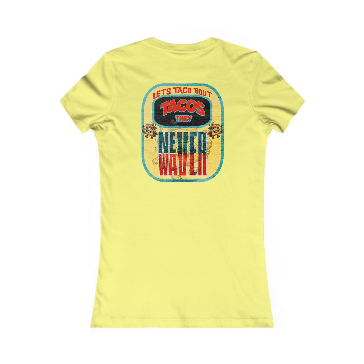 Let's Taco' Bout Tacos They Never Waver  Women's Favorite Tee