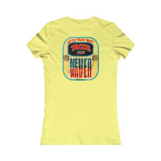 Let's Taco' Bout Tacos They Never Waver  Women's Favorite Tee