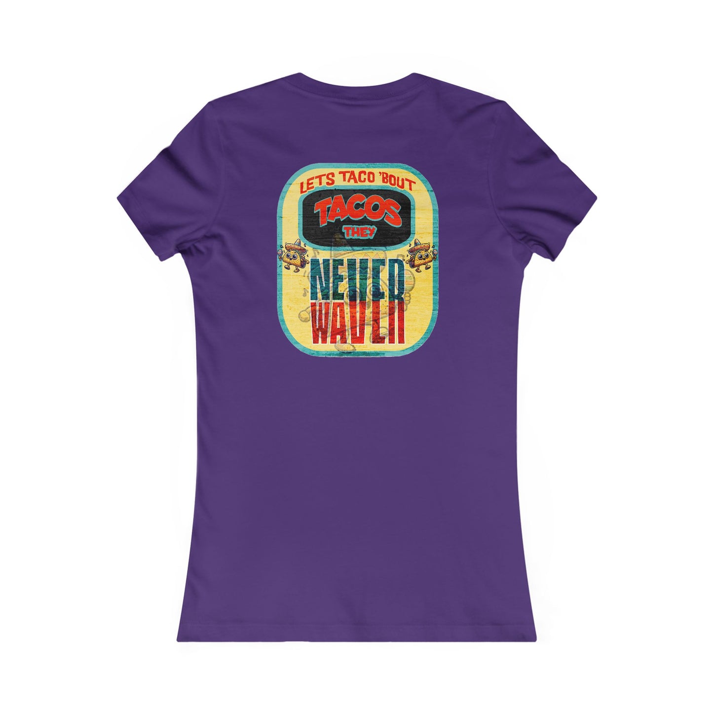 Let's Taco' Bout Tacos They Never Waver  Women's Favorite Tee