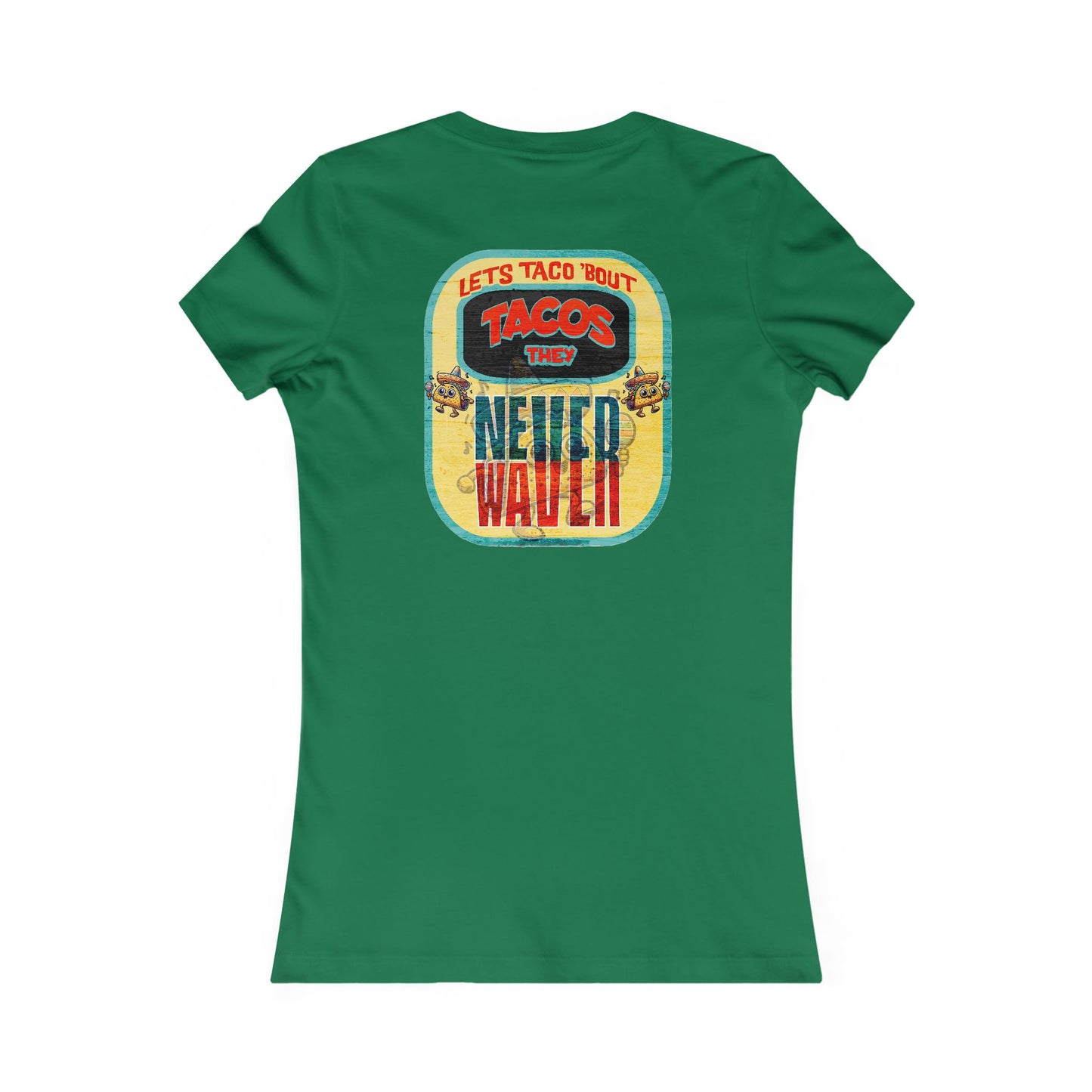 Let's Taco' Bout Tacos They Never Waver  Women's Favorite Tee