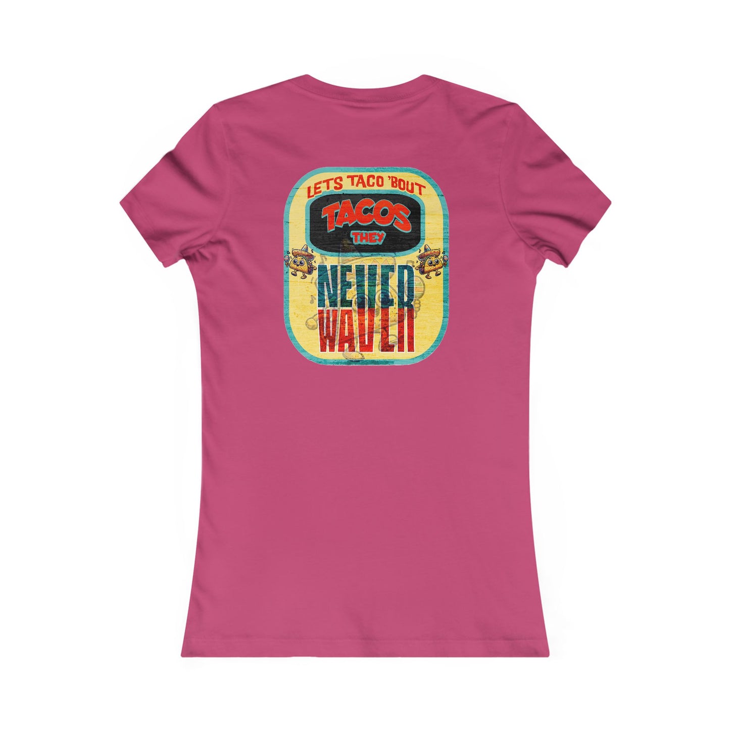 Let's Taco' Bout Tacos They Never Waver  Women's Favorite Tee