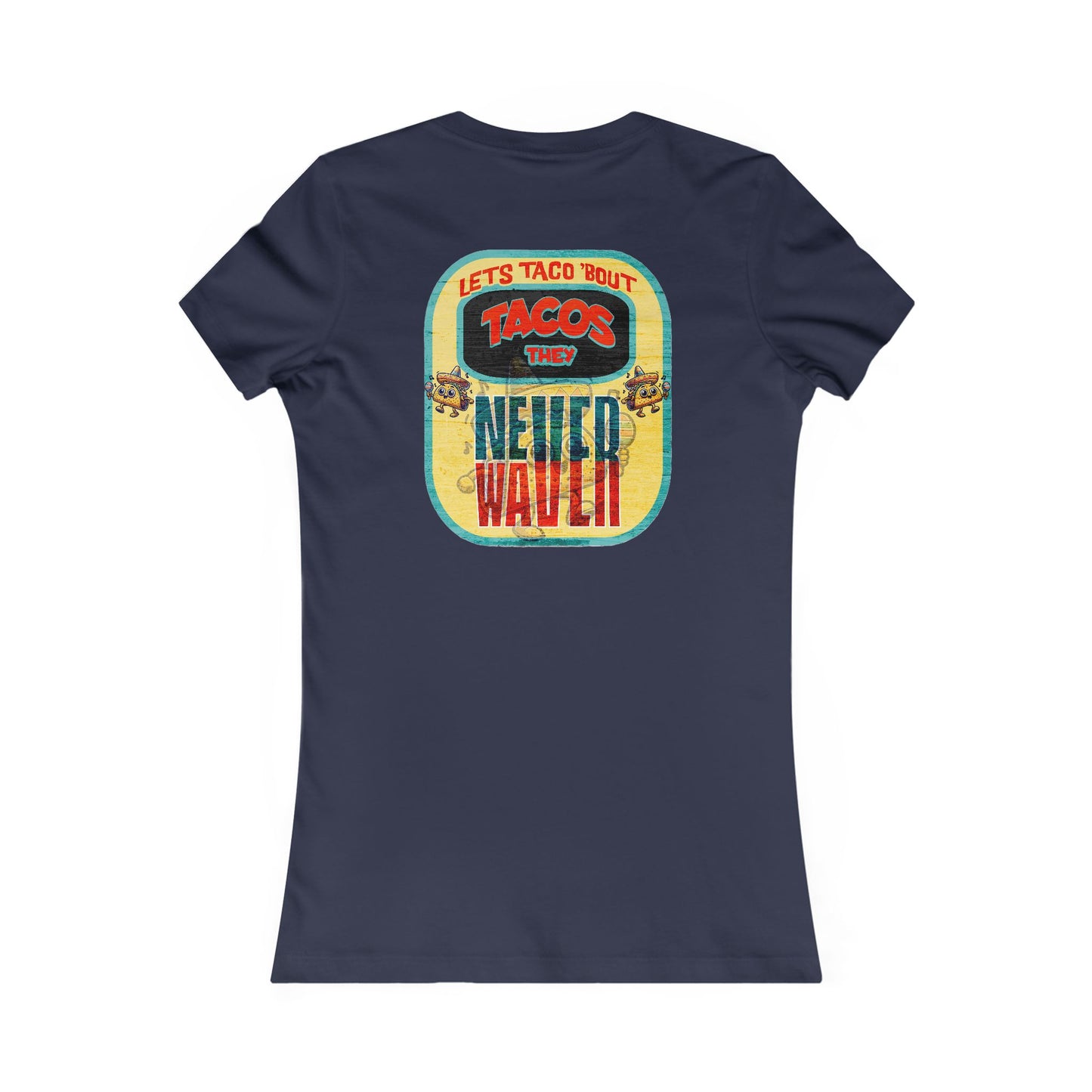 Let's Taco' Bout Tacos They Never Waver  Women's Favorite Tee