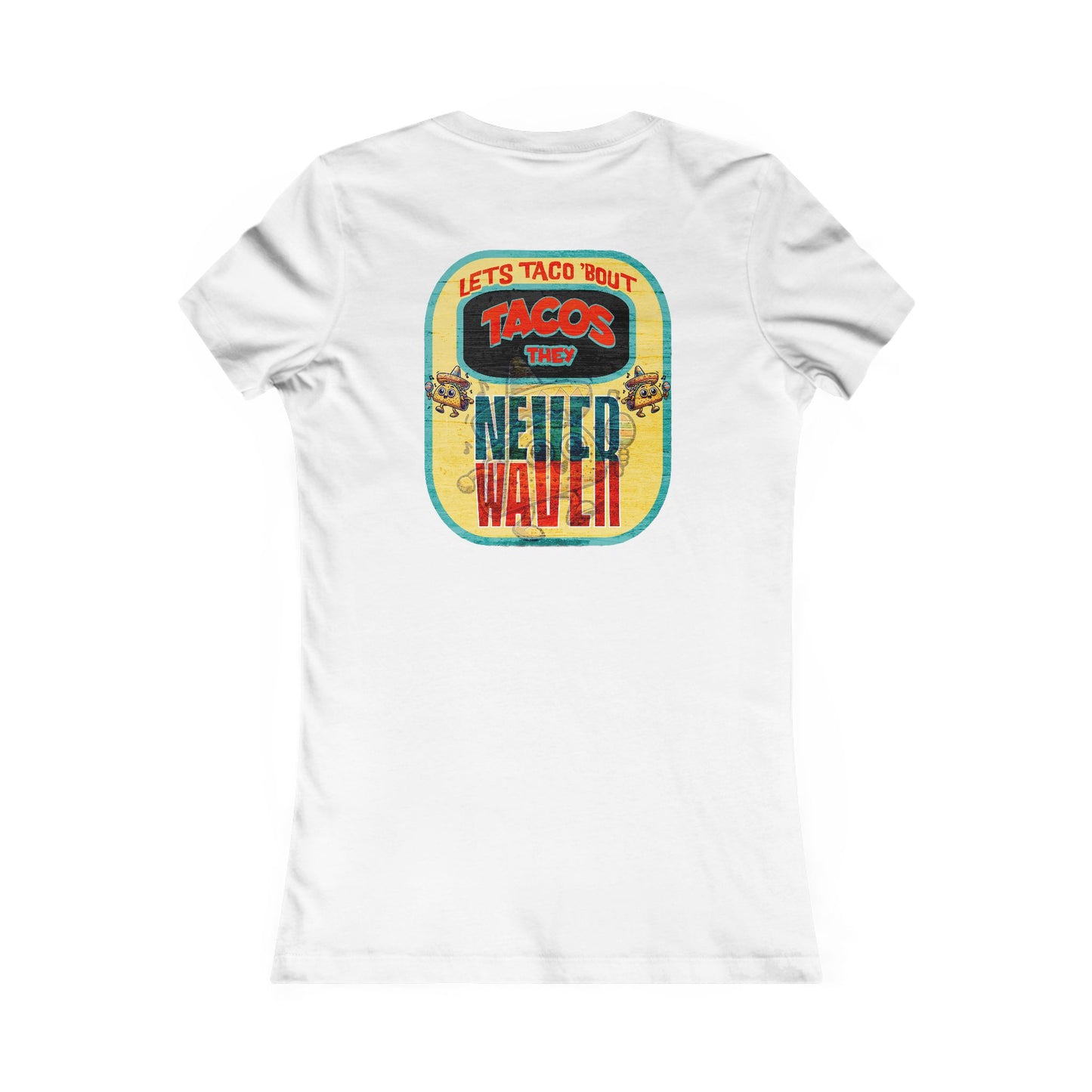 Let's Taco' Bout Tacos They Never Waver  Women's Favorite Tee