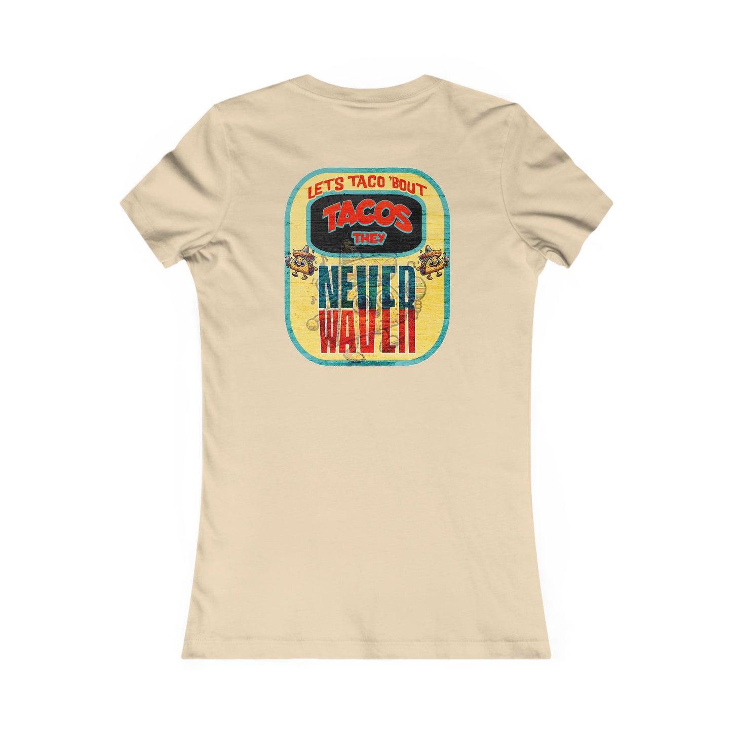 Let's Taco' Bout Tacos They Never Waver  Women's Favorite Tee