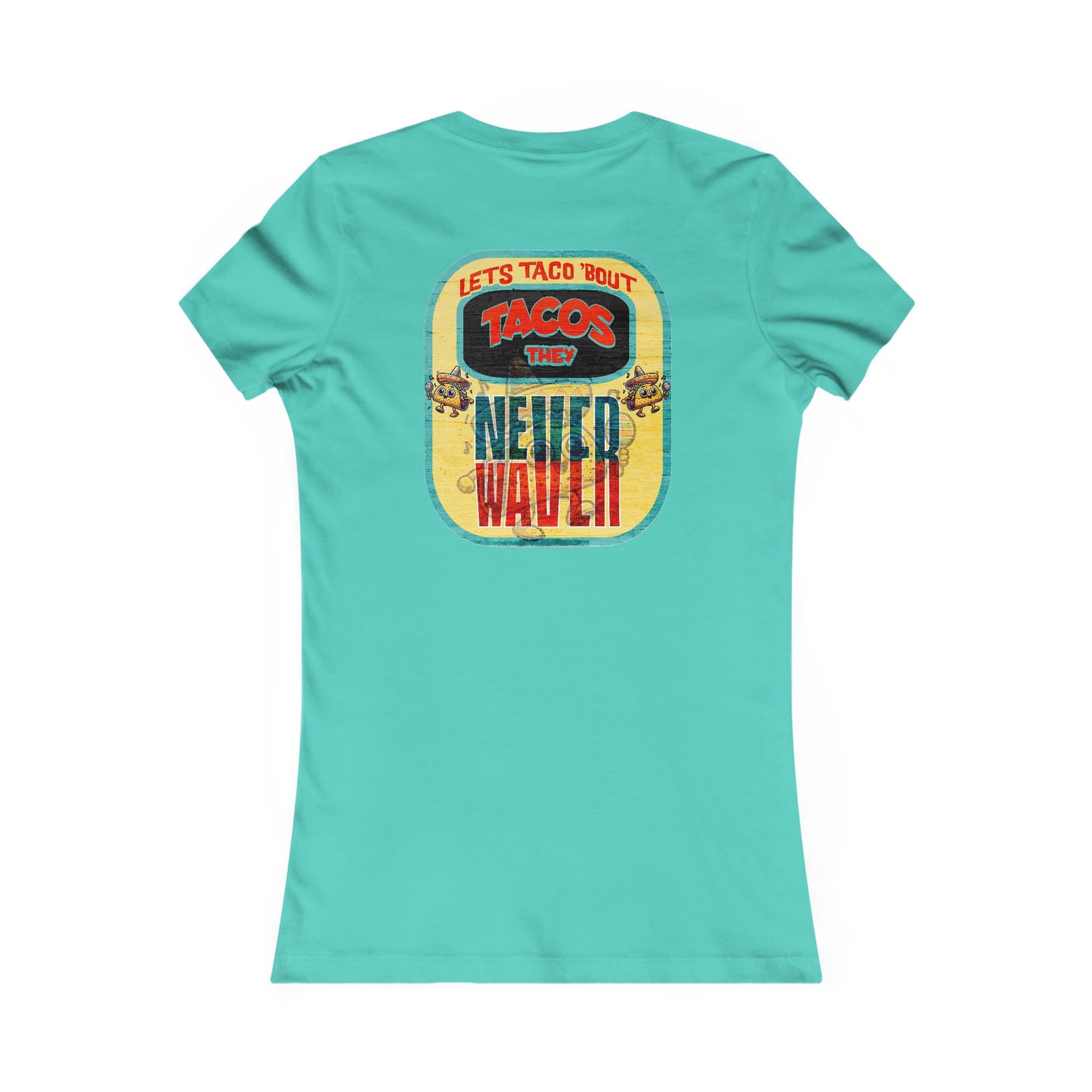 Let's Taco' Bout Tacos They Never Waver  Women's Favorite Tee