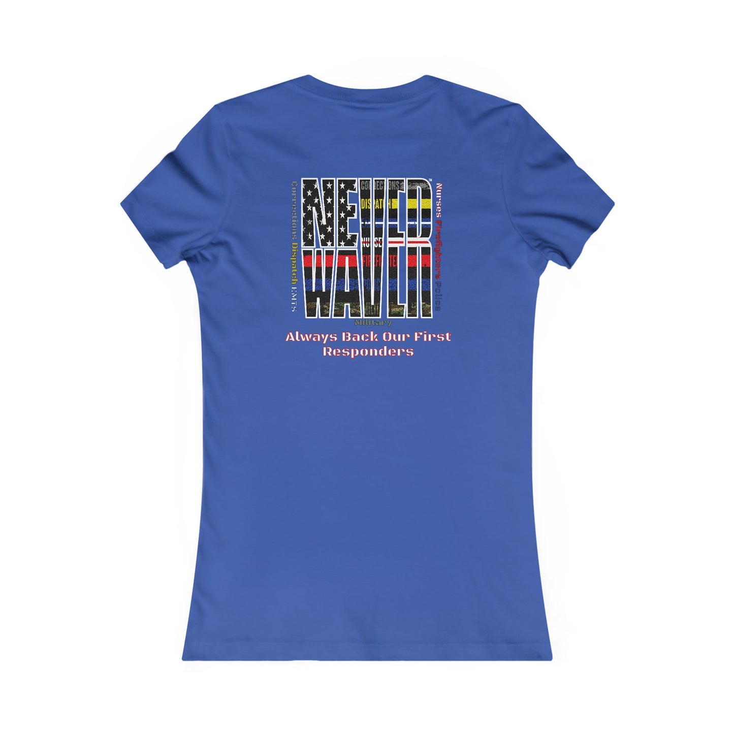 Never Waver Always Back Our First Responders Women's Favorite Tee