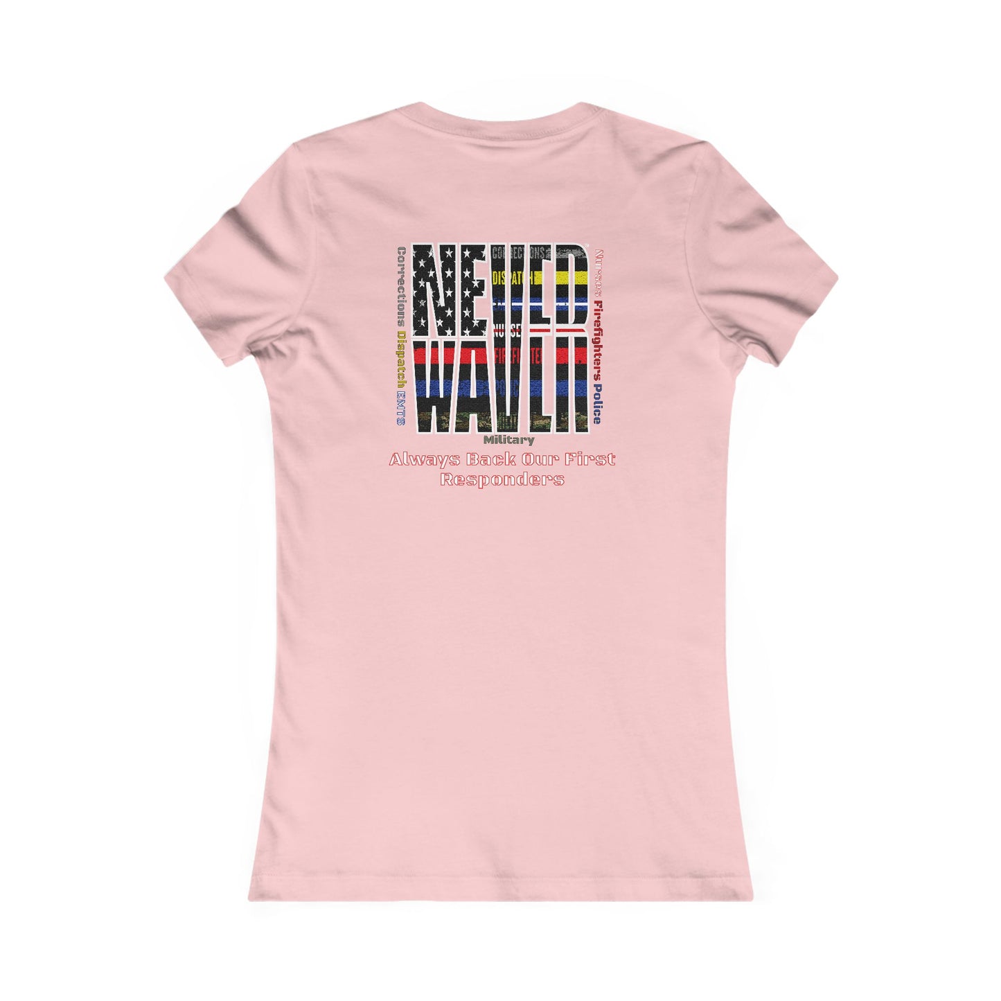 Never Waver Always Back Our First Responders Women's Favorite Tee