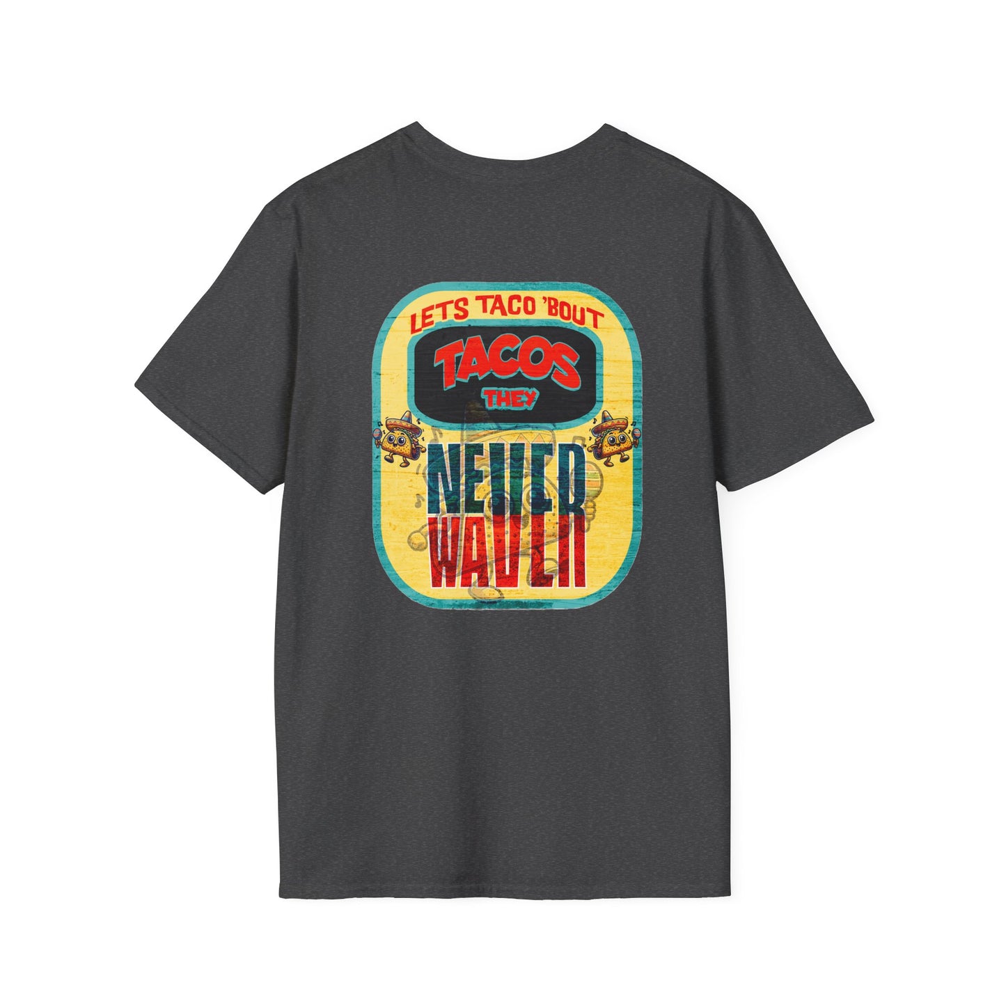 Let's Taco' Bout Tacos They Never Waver Unisex Soft style T-Shirt