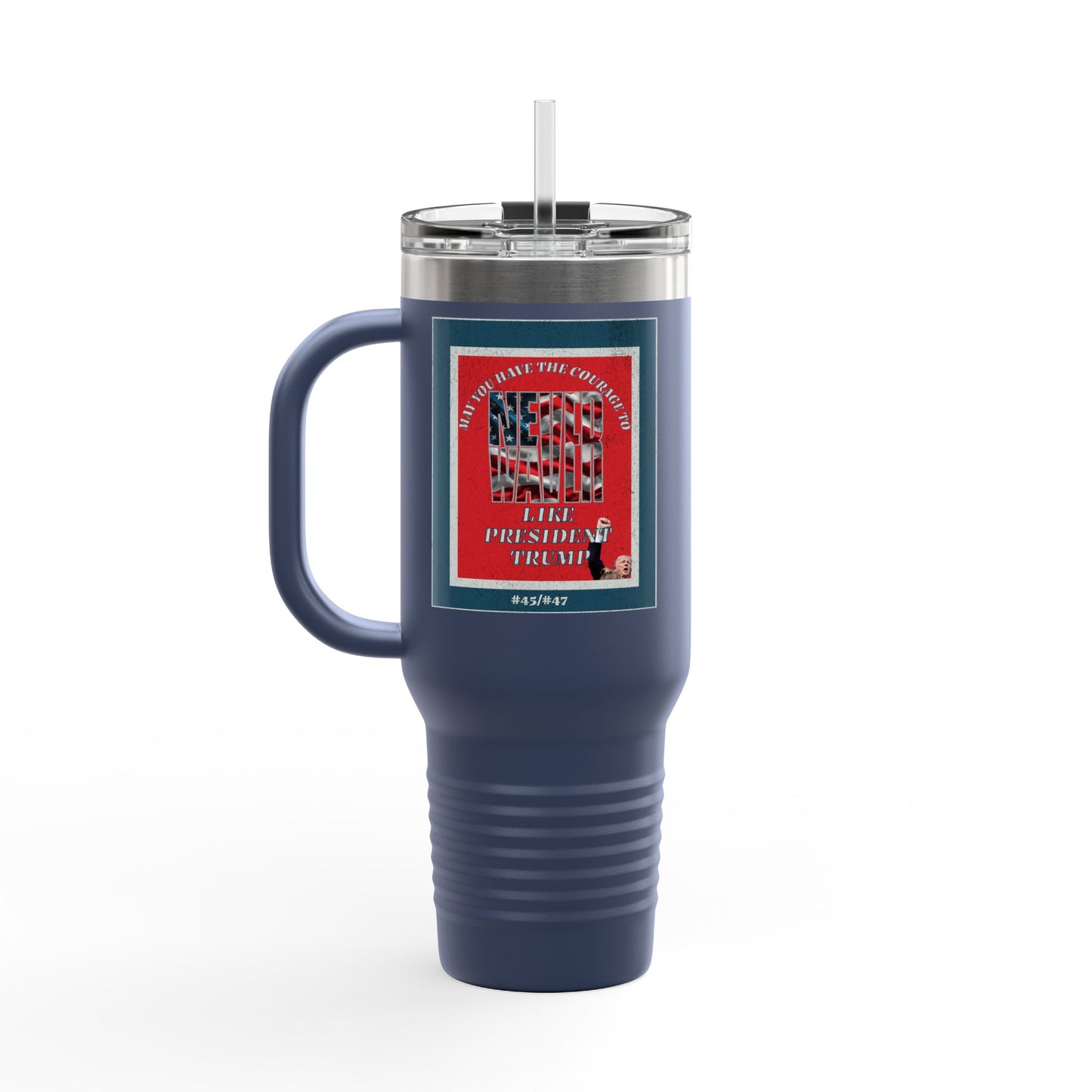 #2 May you have the Courage to Never Waver Like President Trump  Insulated Travel Mug, 40oz