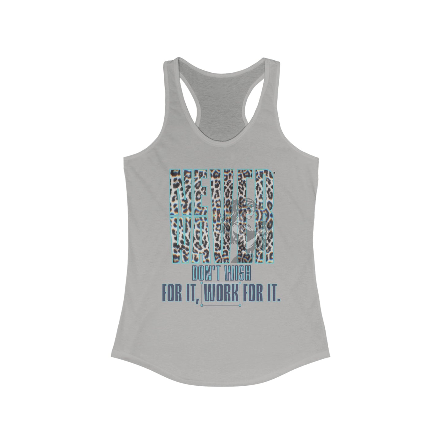 Never Waver Don't Wish For It work For It Women's Ideal Racerback Tank