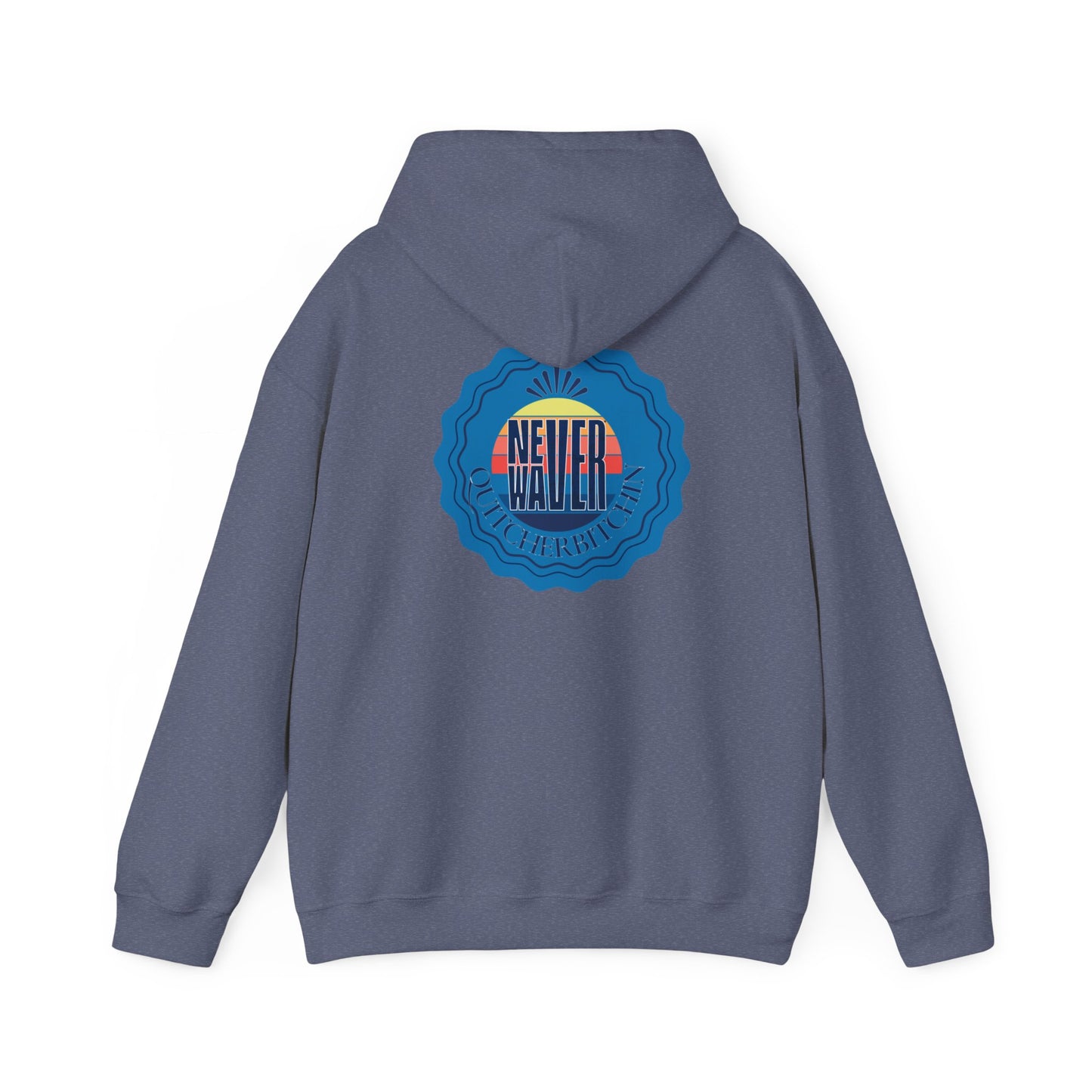 NEVER WAVER QUITCHERBITCHIN Unisex Heavy Blend™ Hooded Sweatshirt