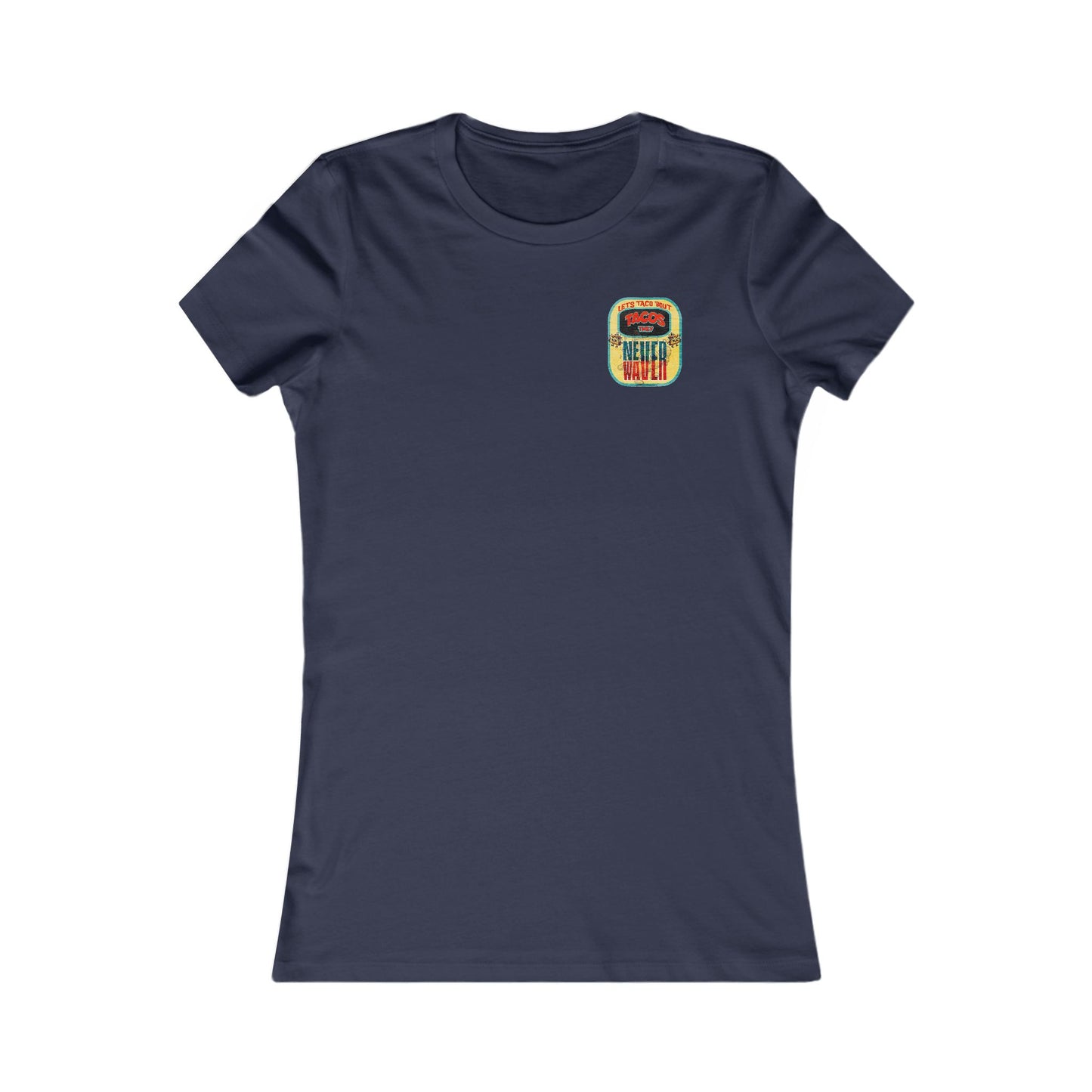 Let's Taco' Bout Tacos They Never Waver  Women's Favorite Tee