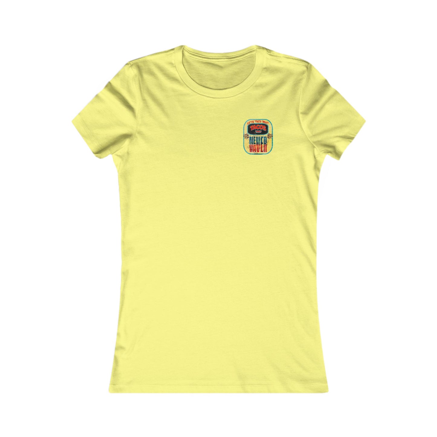 Let's Taco' Bout Tacos They Never Waver  Women's Favorite Tee