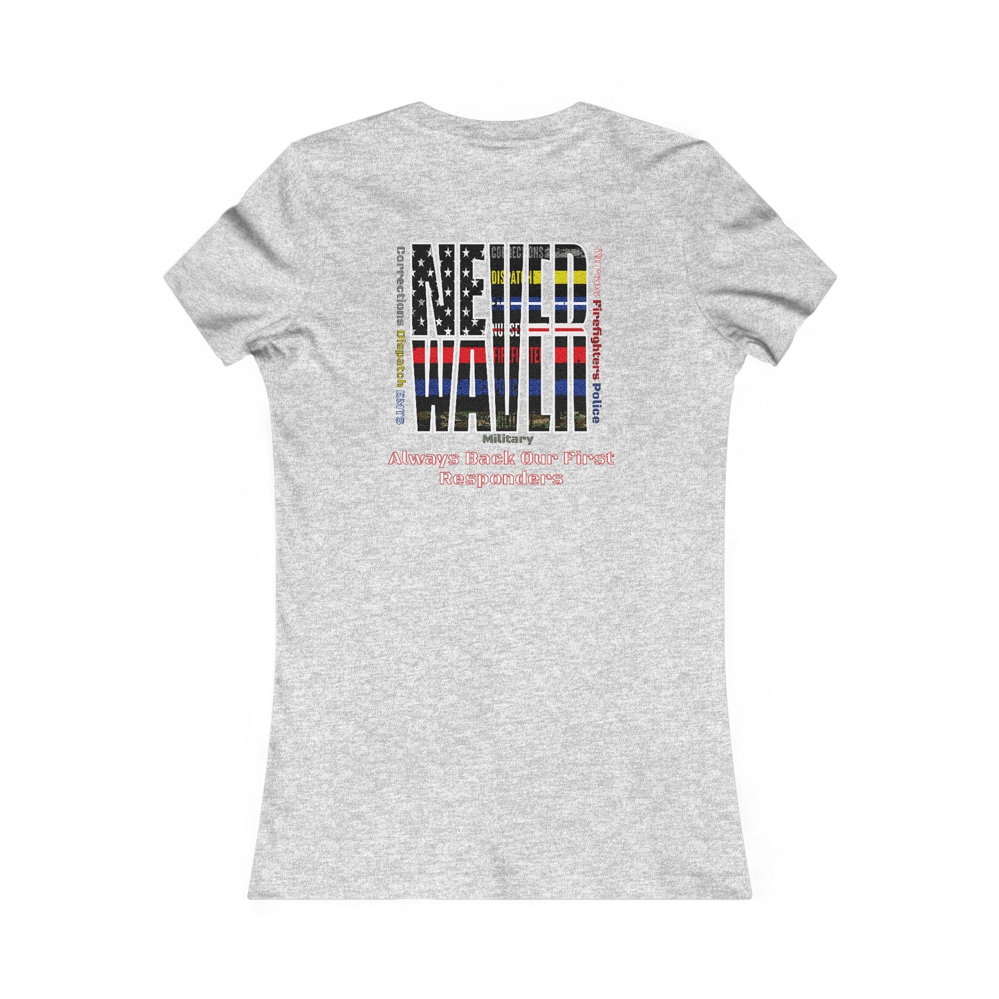 Never Waver Always Back Our First Responders Women's Favorite Tee