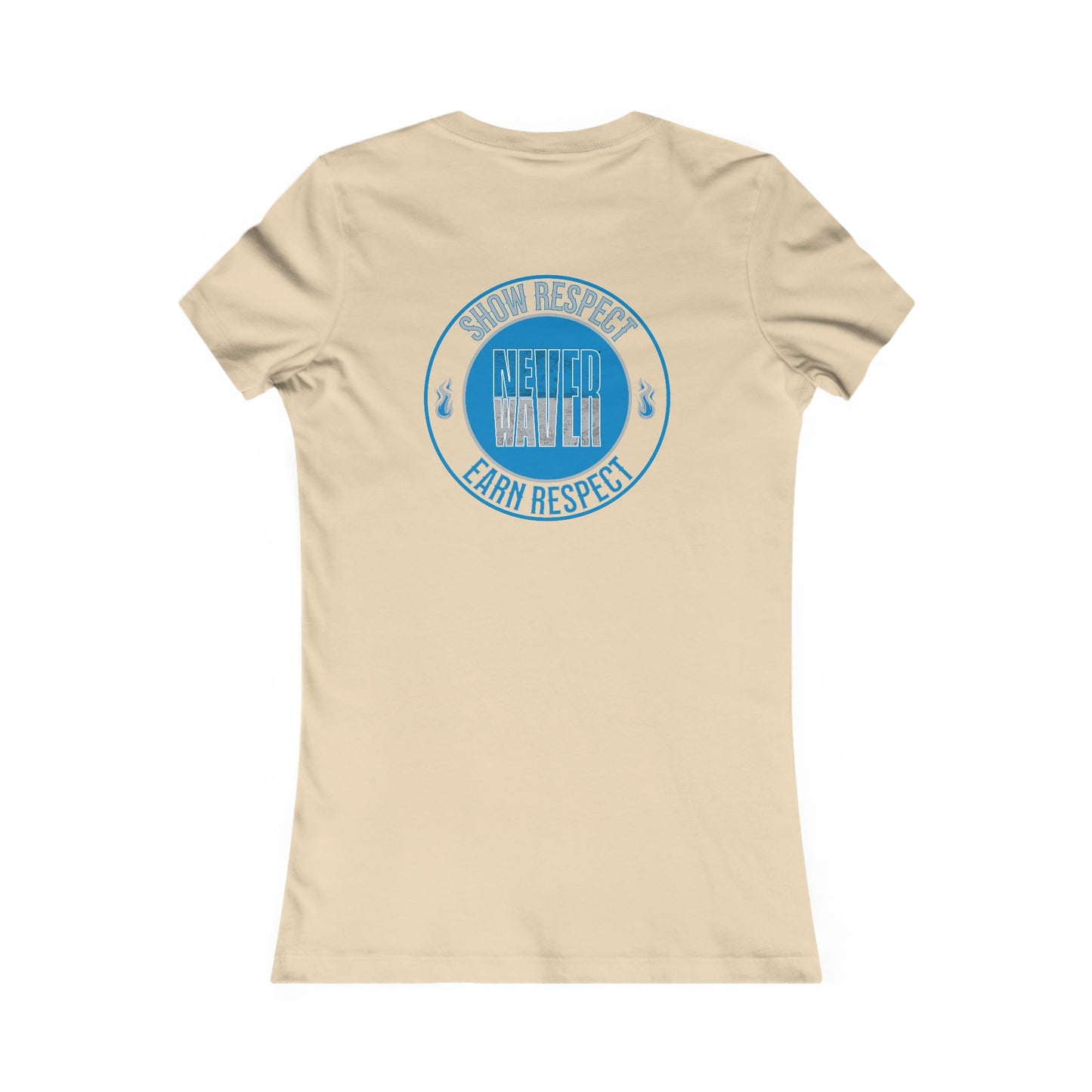 Show Respect Never Waver  Earn Respect Women's Favorite Tee