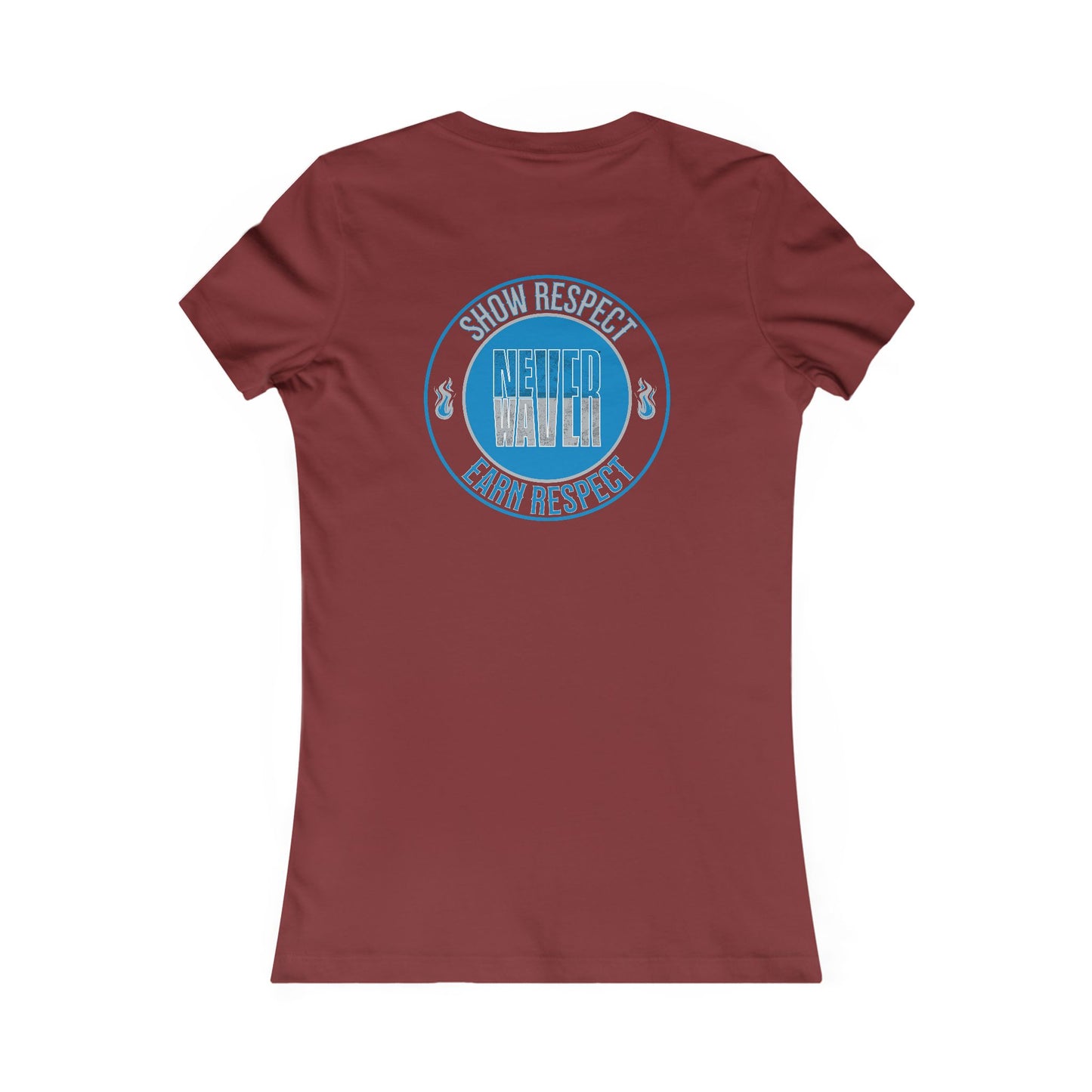 Show Respect Never Waver  Earn Respect Women's Favorite Tee