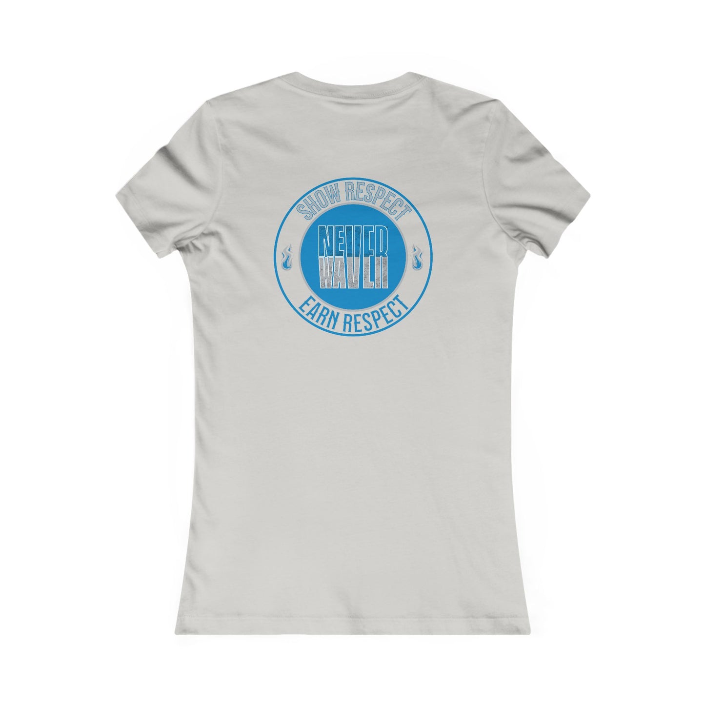 Show Respect Never Waver  Earn Respect Women's Favorite Tee