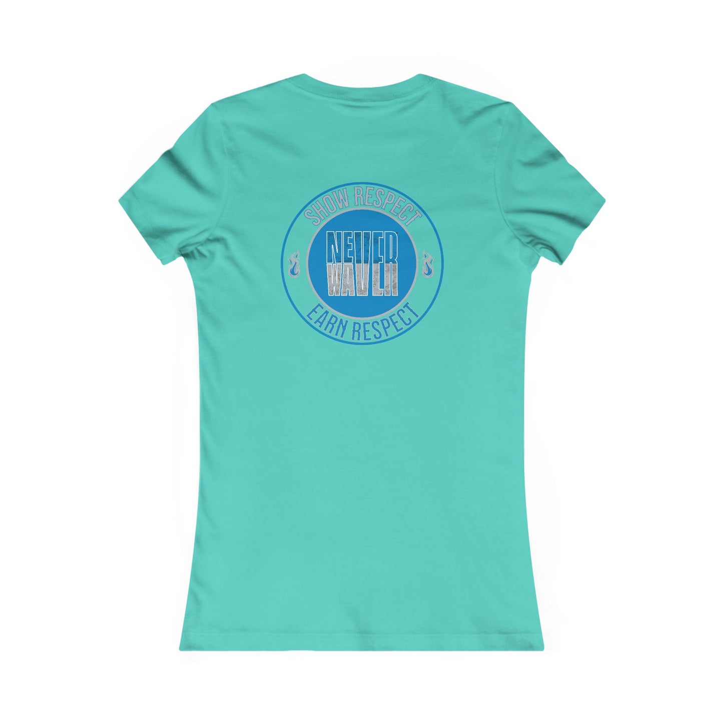 Show Respect Never Waver  Earn Respect Women's Favorite Tee