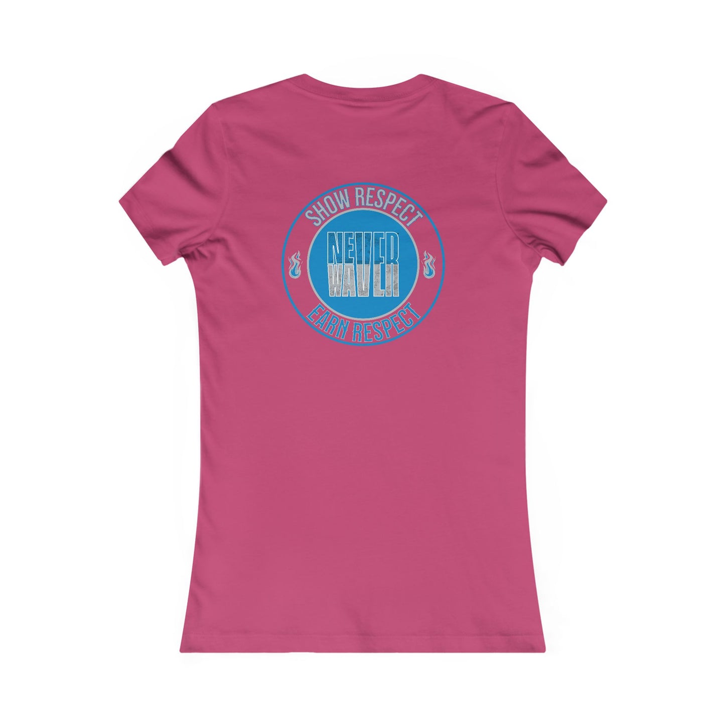 Show Respect Never Waver  Earn Respect Women's Favorite Tee