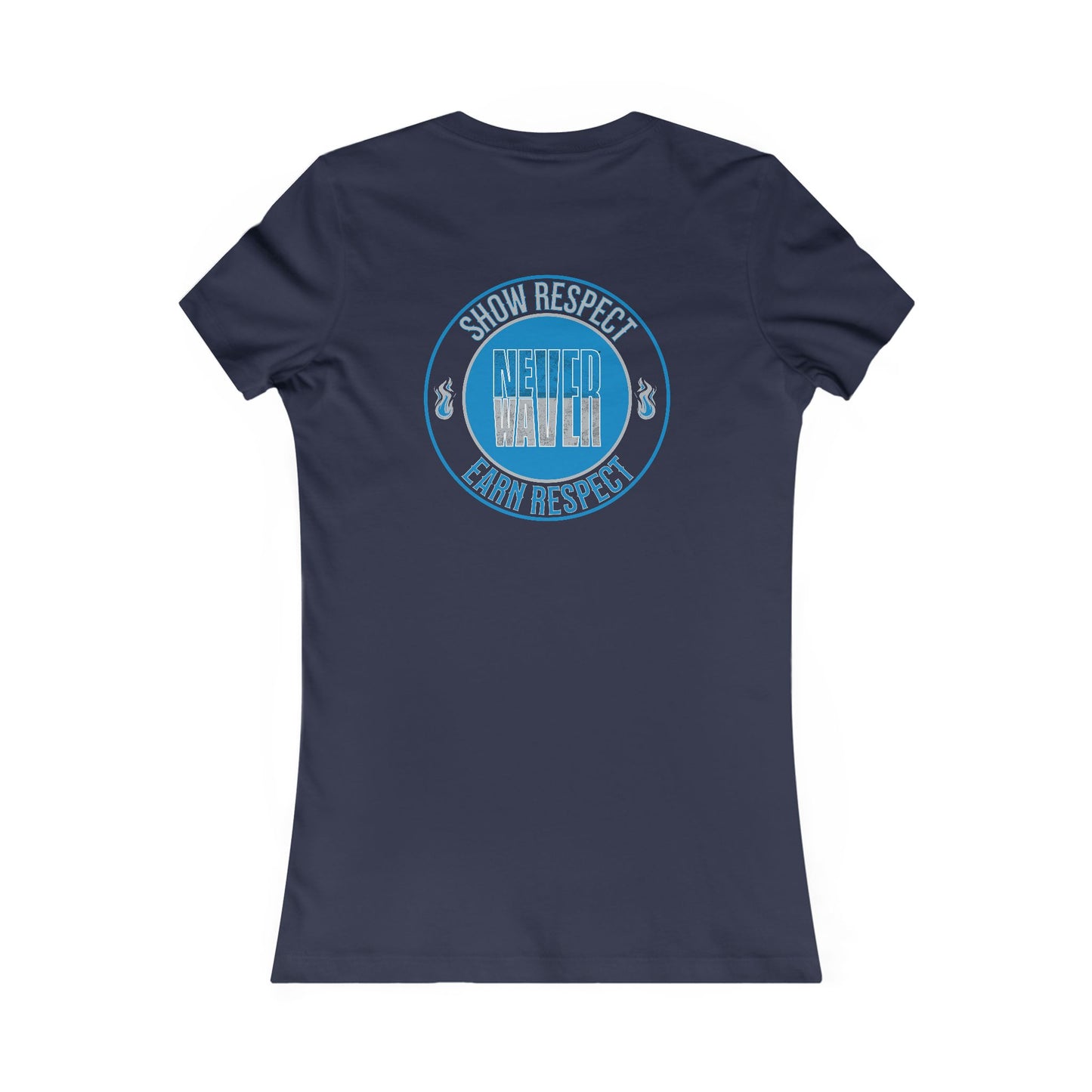 Show Respect Never Waver  Earn Respect Women's Favorite Tee