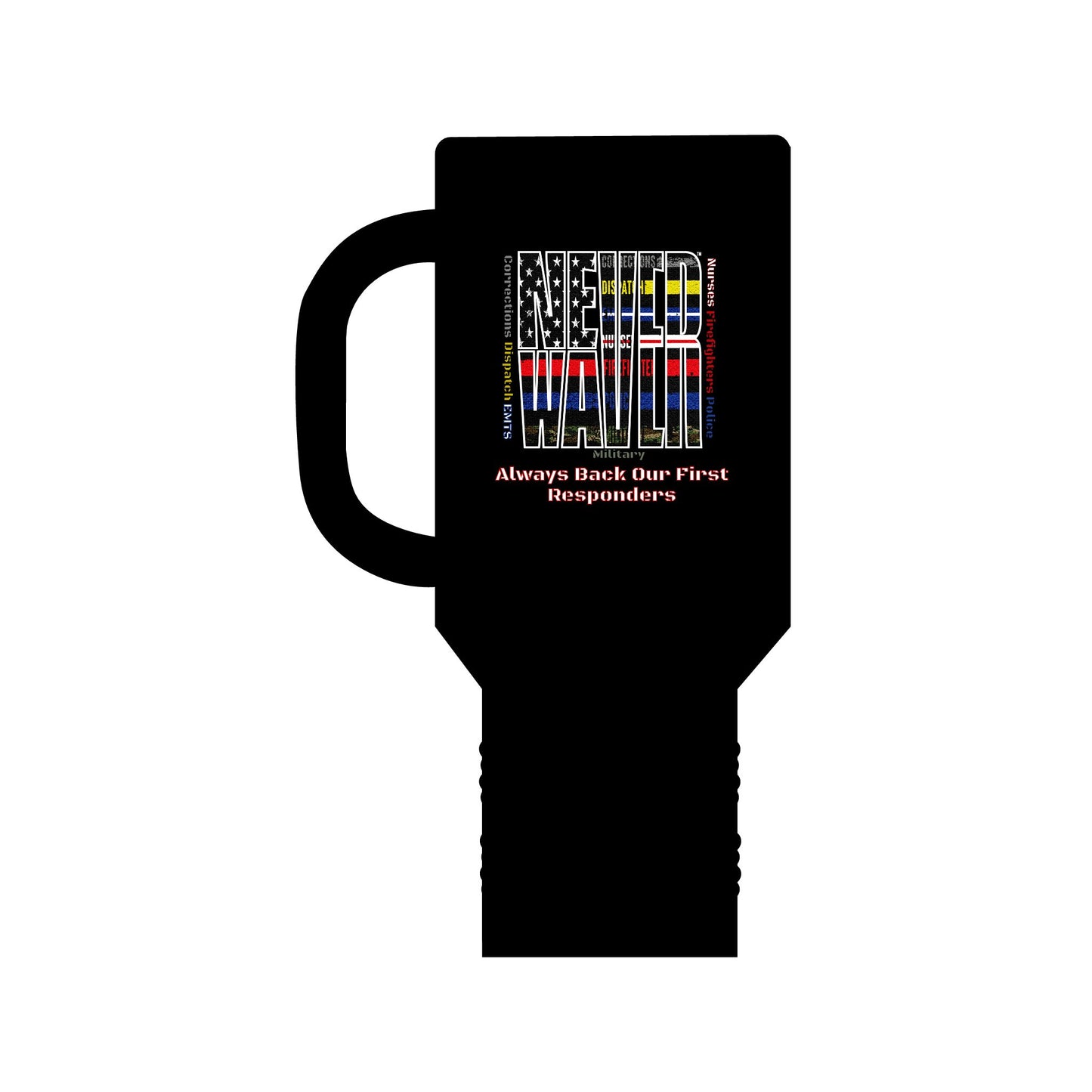 Never Waver Always Back Our First Responders Insulated Travel Mug, 40oz