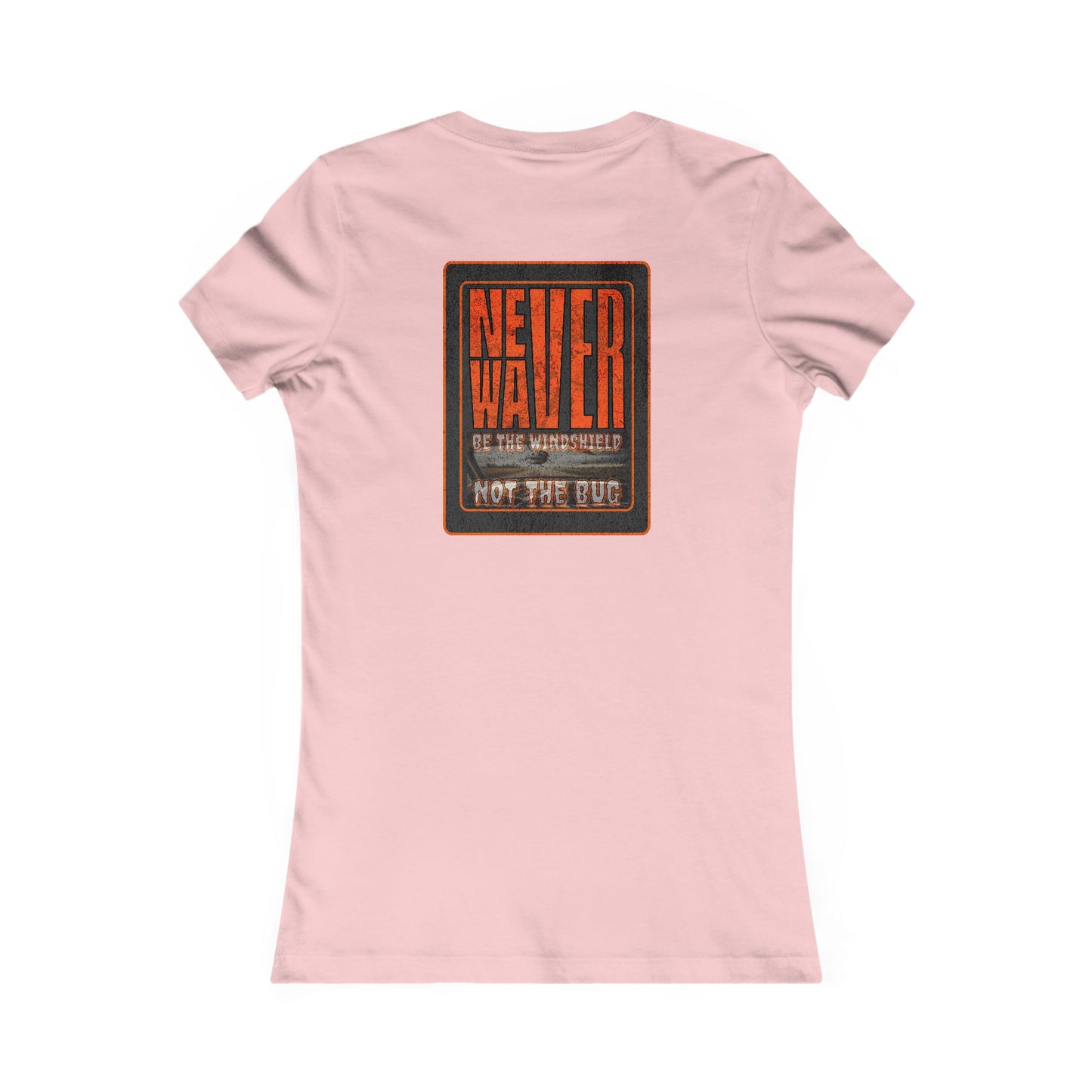 Never Waver be the Windshield  Women's Favorite Tee