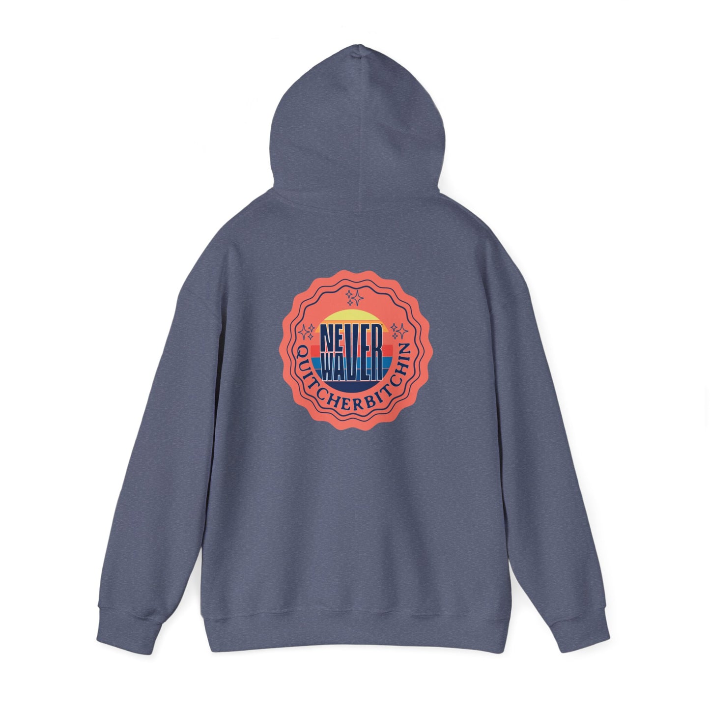 NEVER WAVER QUITCHERBITCHIN Unisex Heavy Blend™ Hooded Sweatshirt