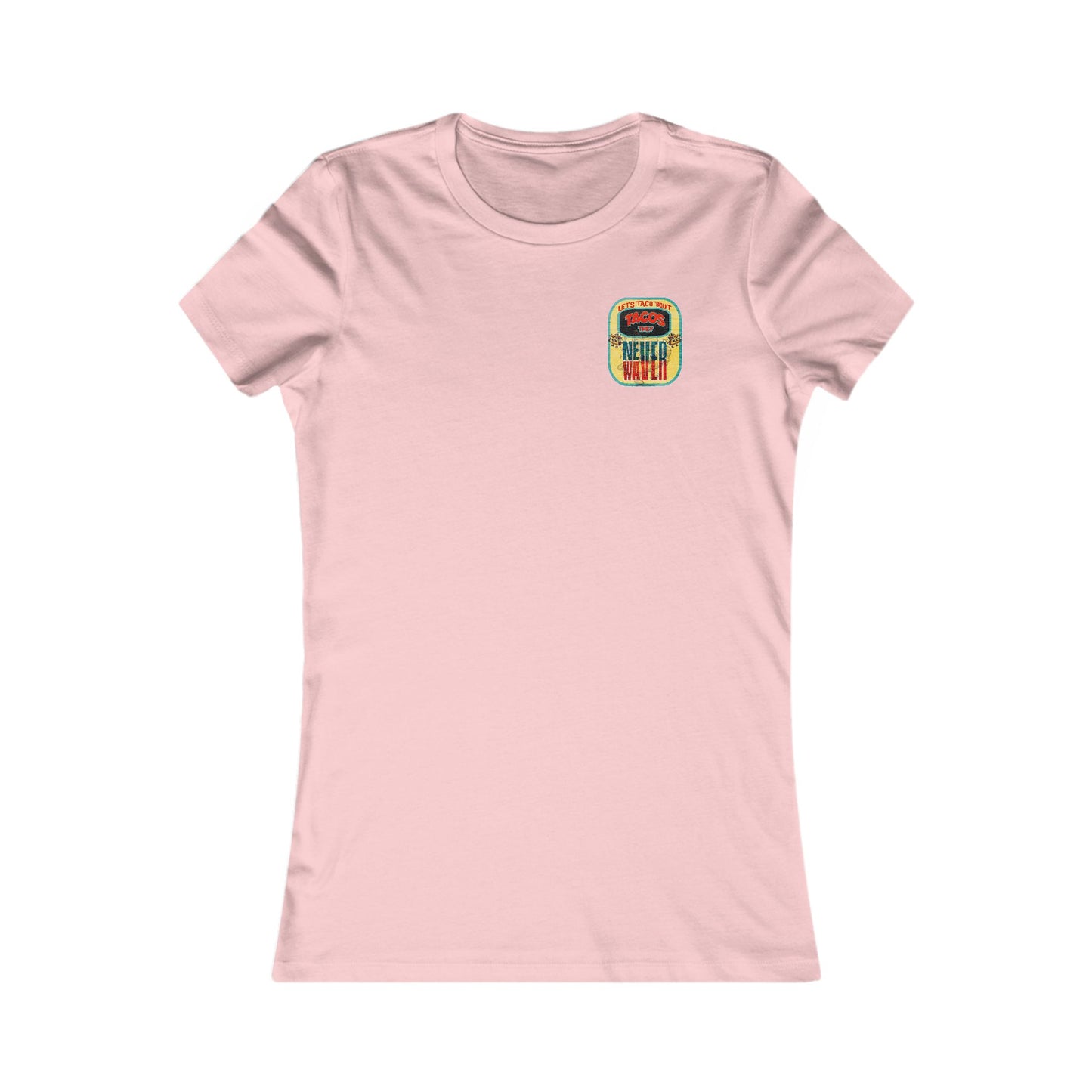 Let's Taco' Bout Tacos They Never Waver  Women's Favorite Tee