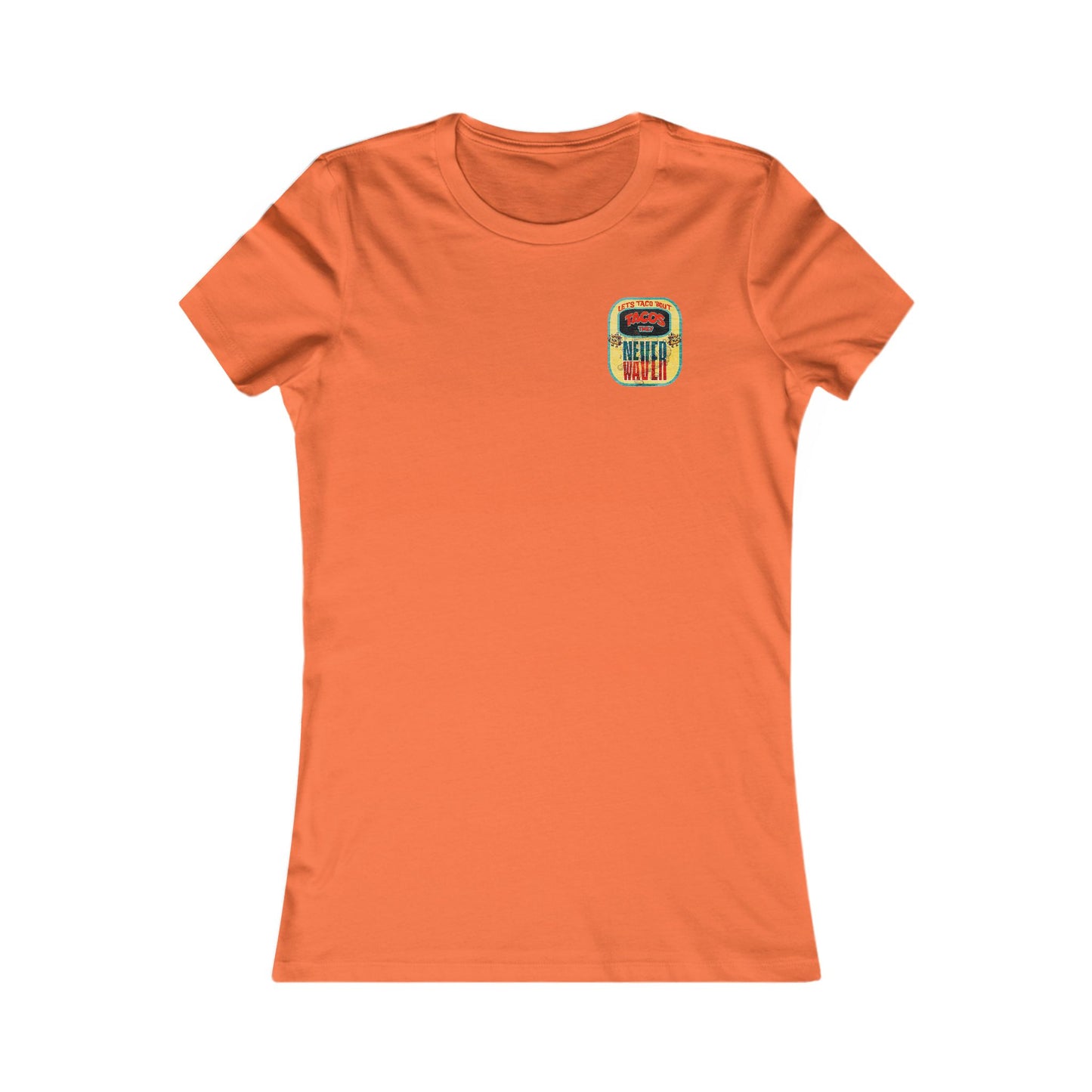 Let's Taco' Bout Tacos They Never Waver  Women's Favorite Tee