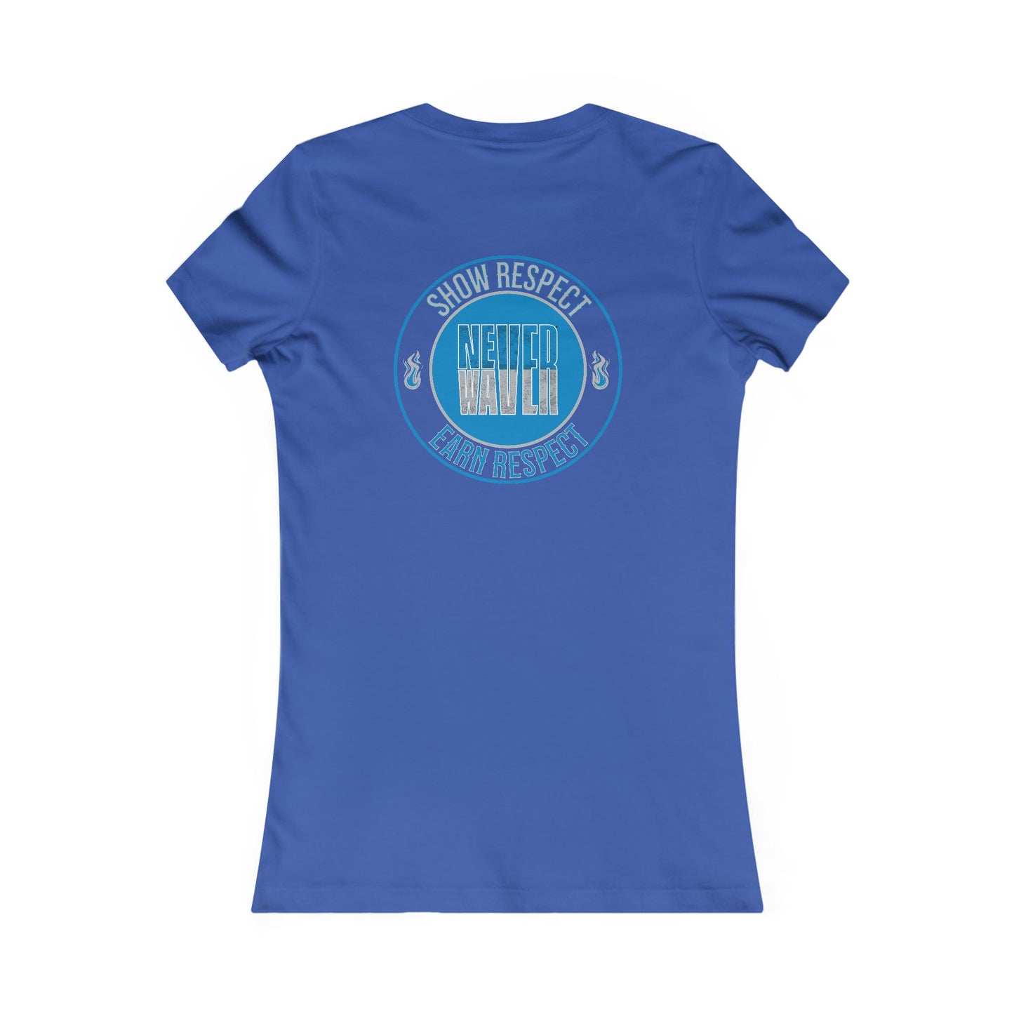 Show Respect Never Waver  Earn Respect Women's Favorite Tee