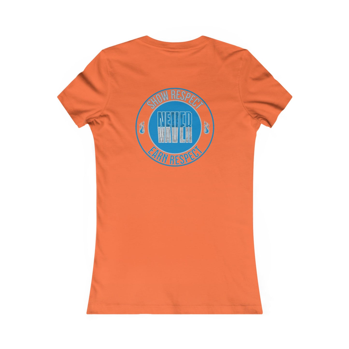 Show Respect Never Waver  Earn Respect Women's Favorite Tee