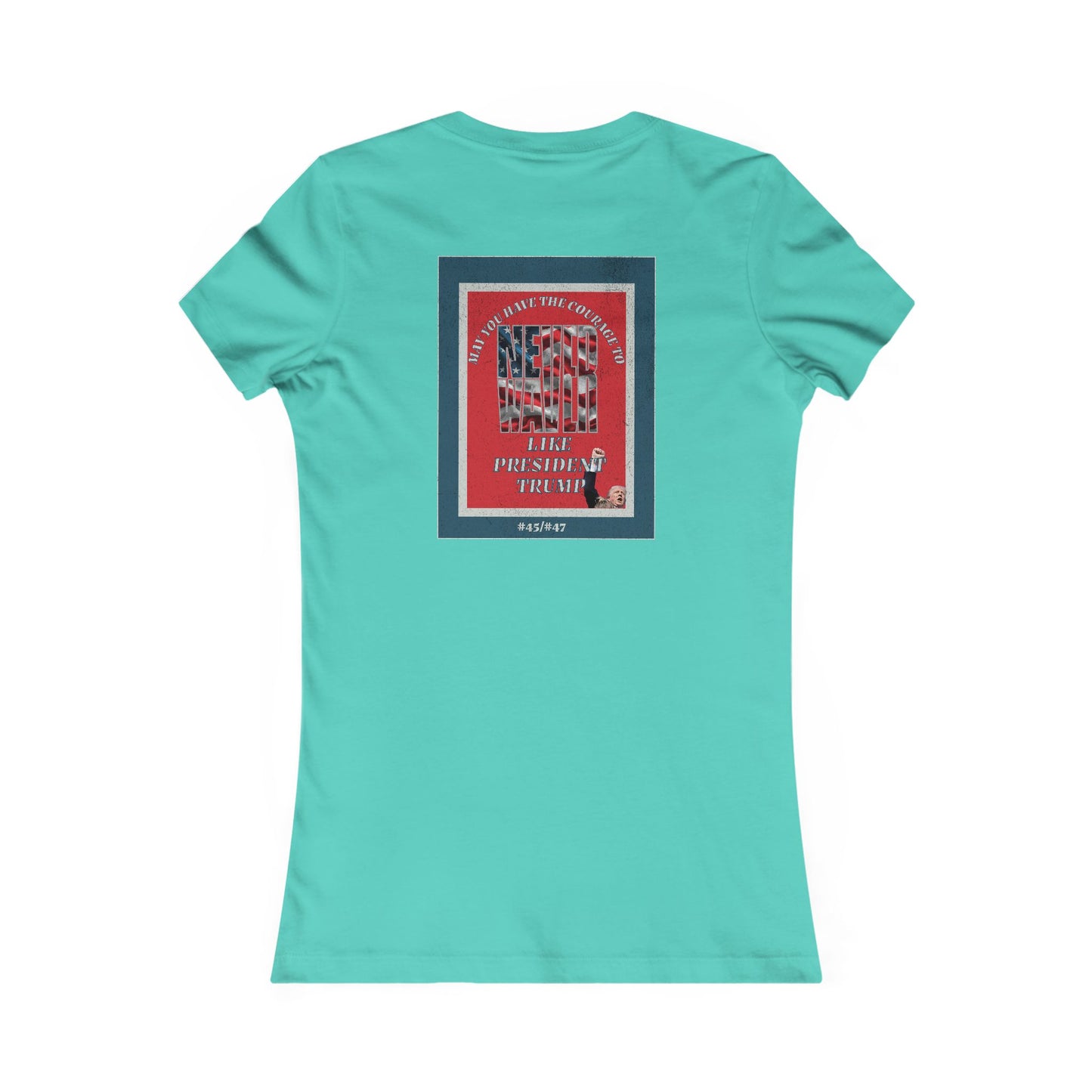 #2 May you have the Courage to Never Waver Like President Trump  Women's Favorite Tee