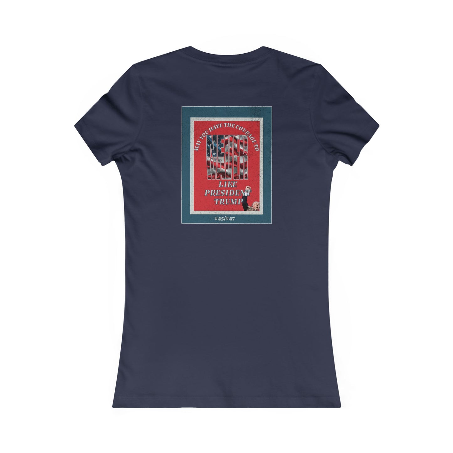 #2 May you have the Courage to Never Waver Like President Trump  Women's Favorite Tee