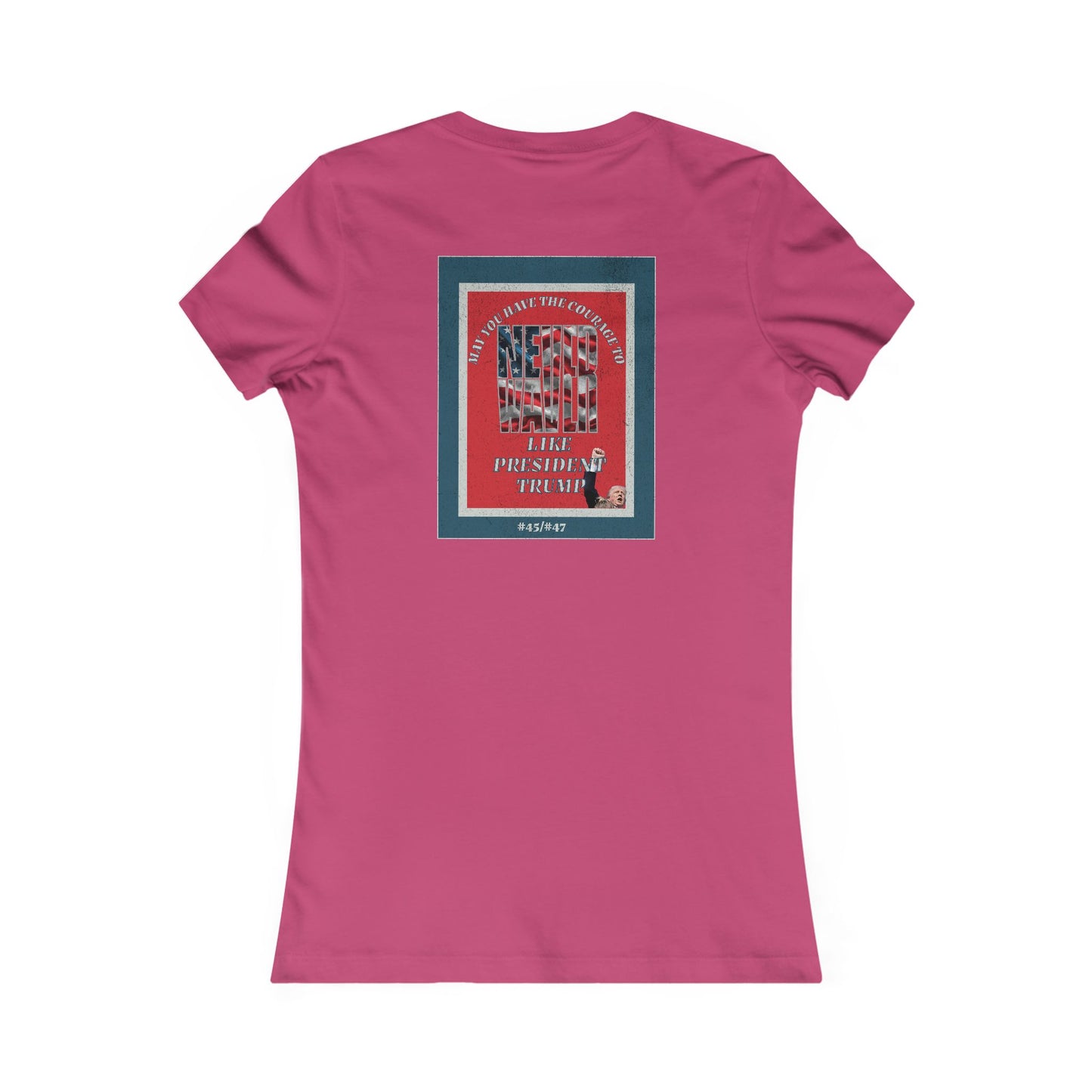 #2 May you have the Courage to Never Waver Like President Trump  Women's Favorite Tee