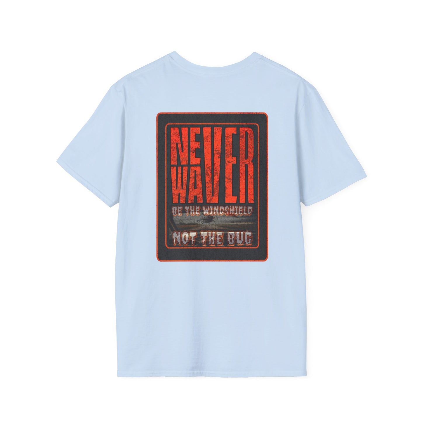 Never Waver Be the Windshield  Unisex Soft style T-Shirt