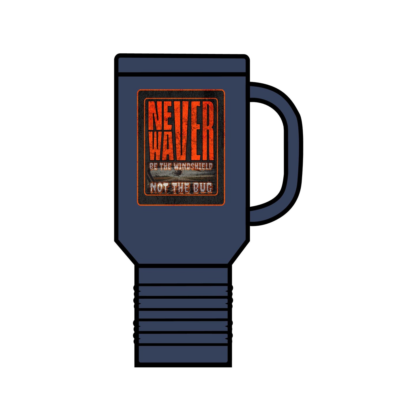 Never Waver be the Windshield  Insulated Travel Mug, 40oz